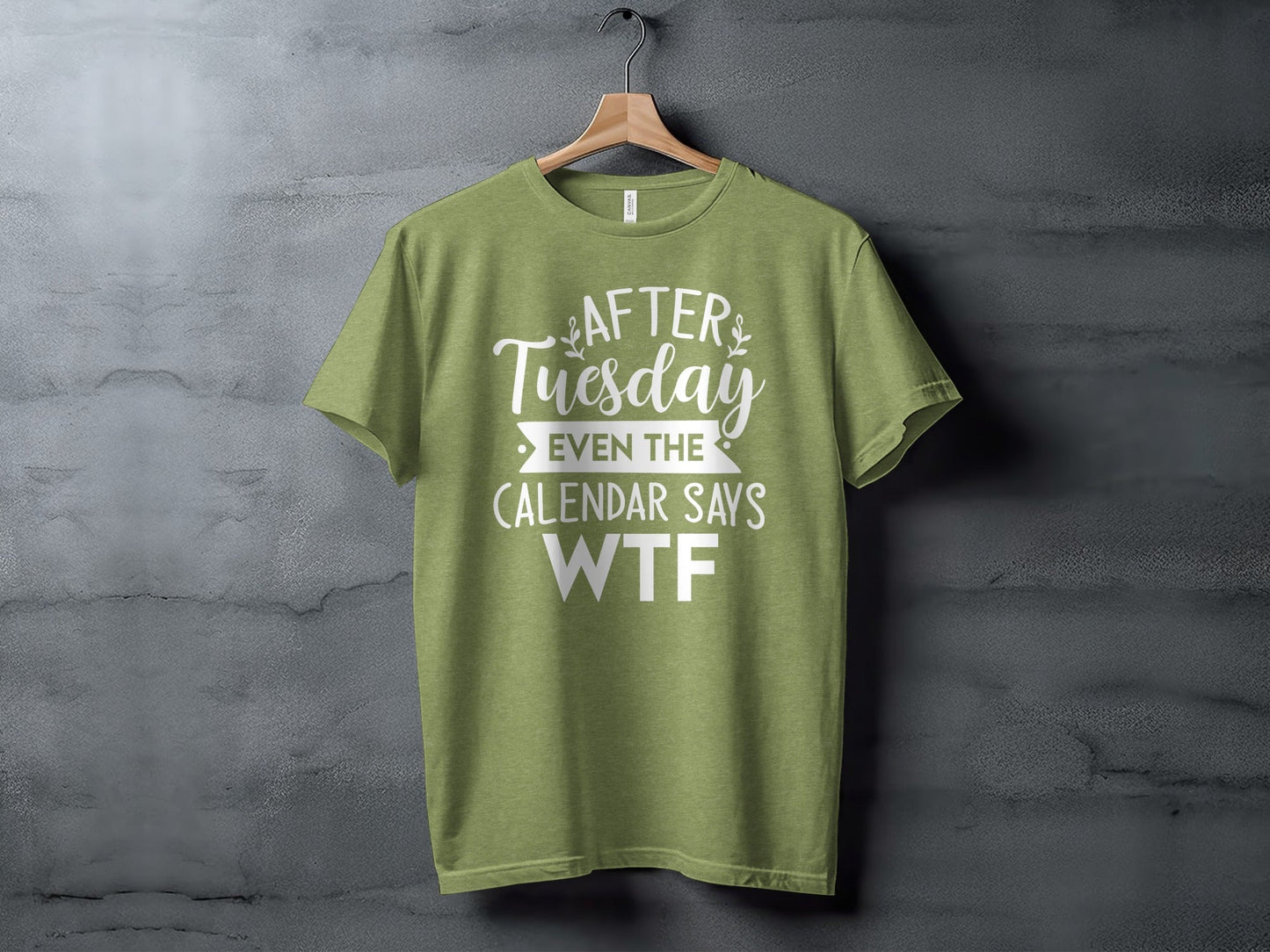 After Tuesday Even the Calendar Says WTF Funny T-Shirt