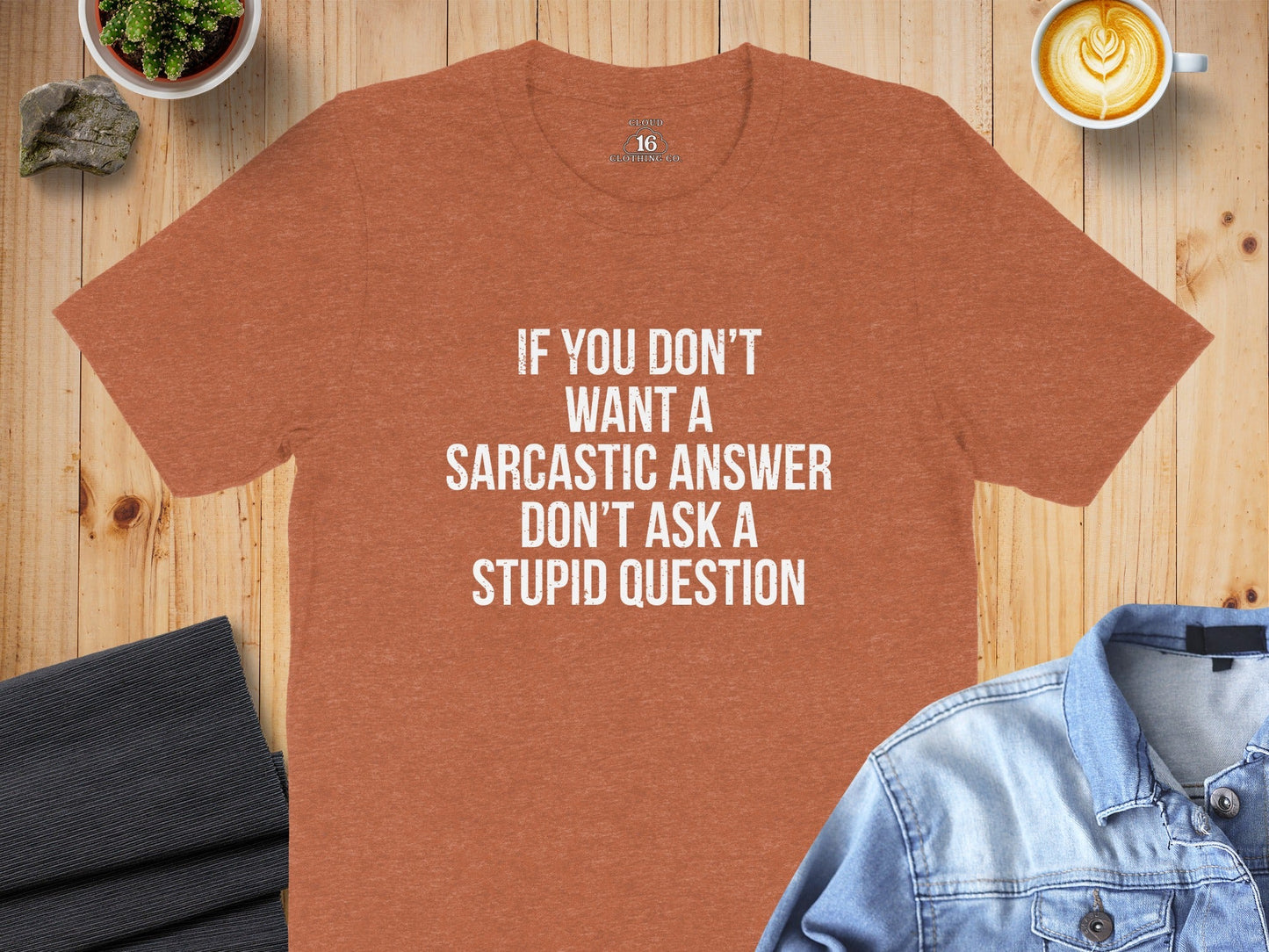 If You Don't Want A Sarcastic Answer T-Shirt