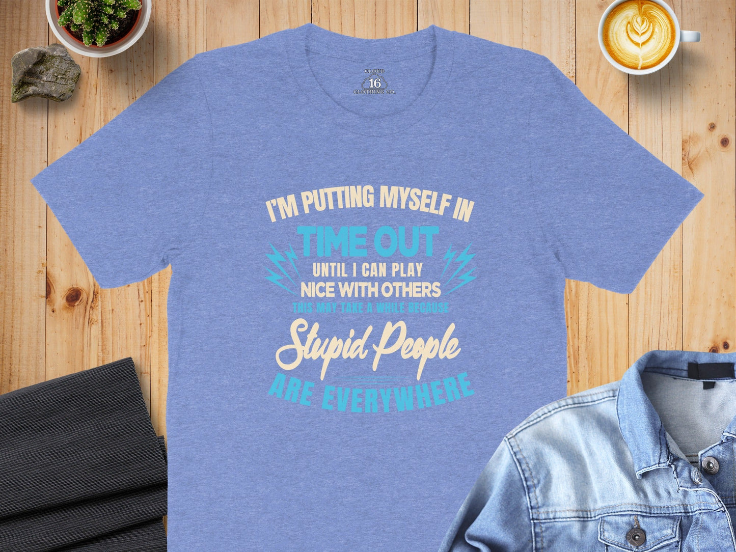 I'm Putting Myself In Time Out Stupid People T-Shirt