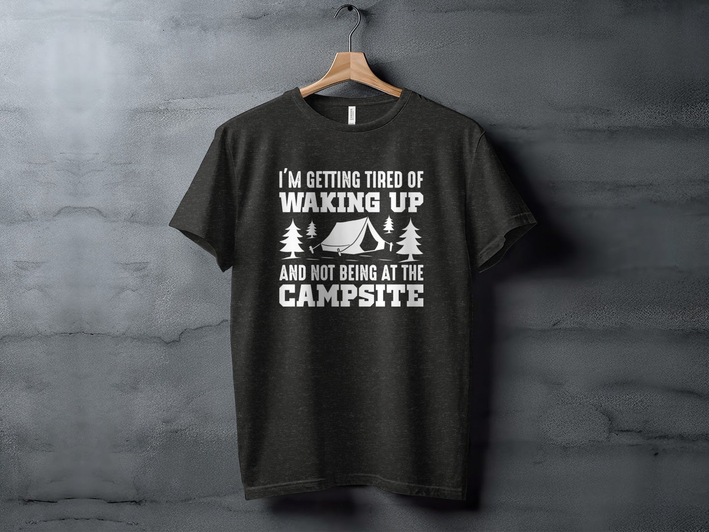 I'm Getting Tired Of Waking Up Campsite Tent T-Shirt