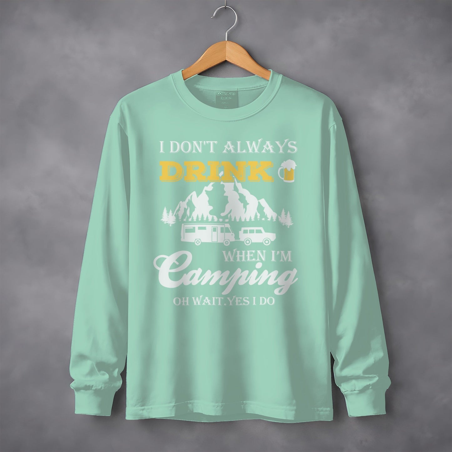 I Dont Always Drink When Im Camping Funny Design Long Sleeve T-Shirt