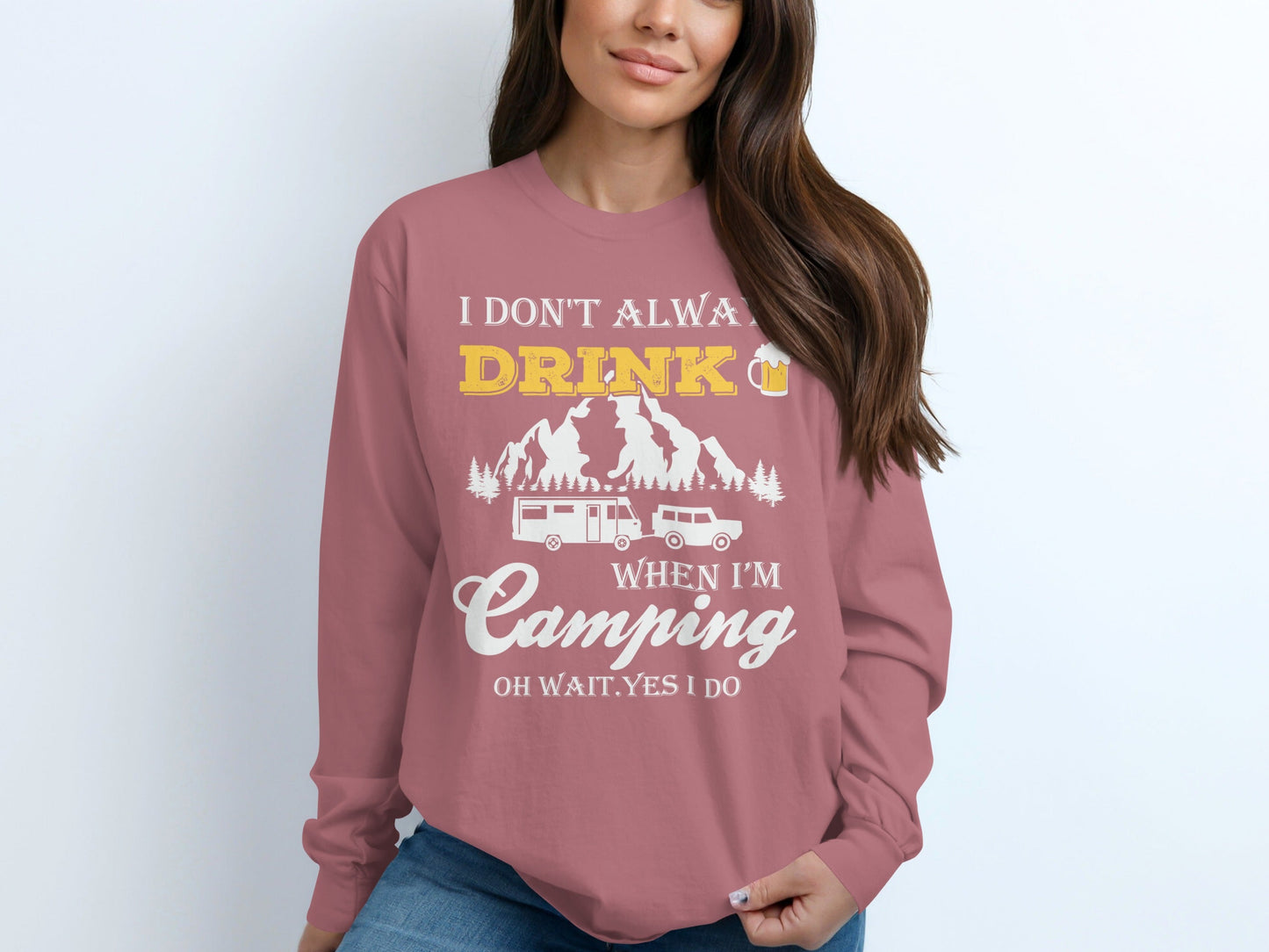 I Dont Always Drink When Im Camping Funny Design Long Sleeve T-Shirt
