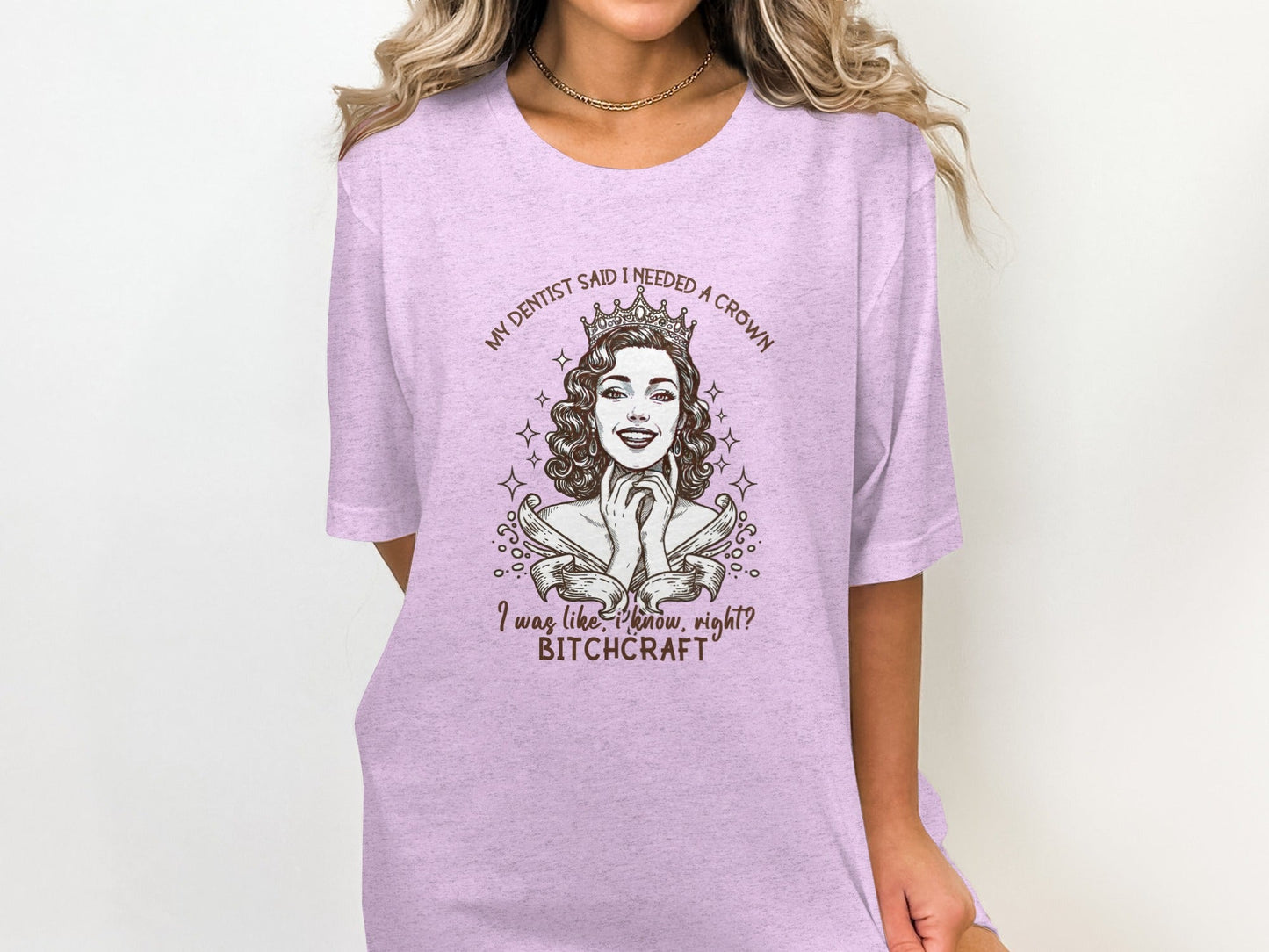 My Dentist Said I Needed A Crown Bitchcraft T-Shirt