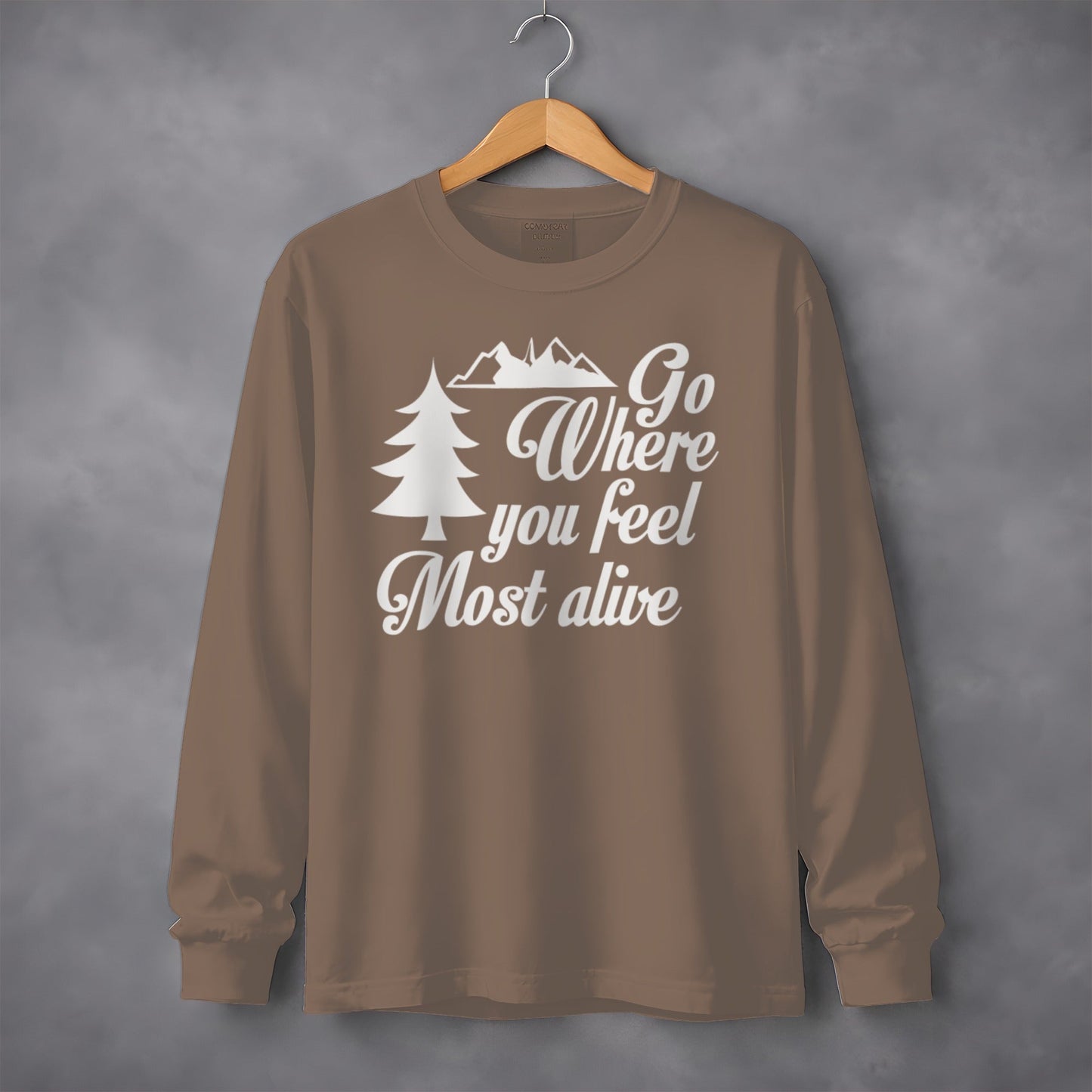 Go Where You Feel Most Alive Outdoors Graphic Long Sleeve T-Shirt
