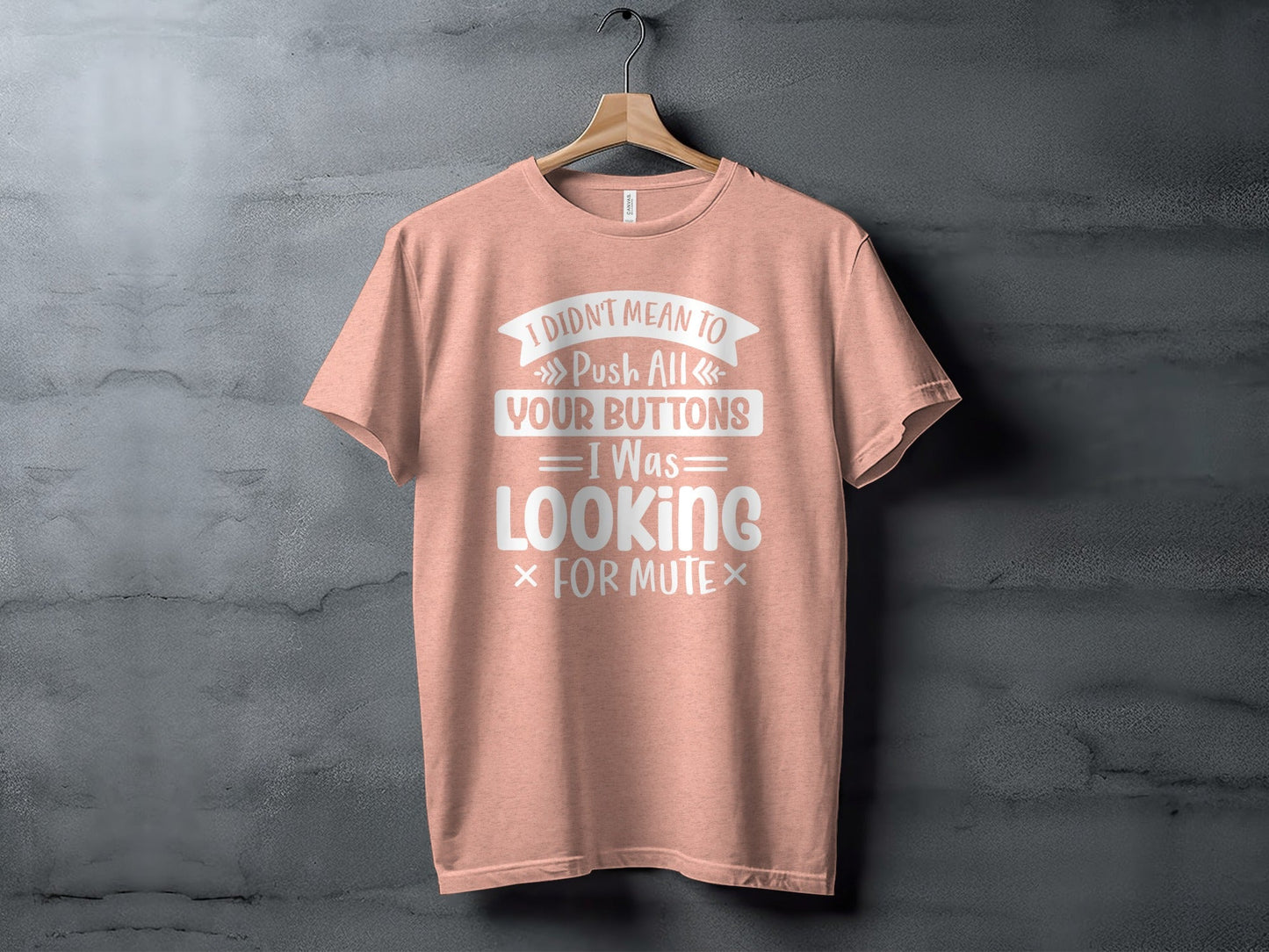 I Didn't Mean to Push All Your Buttons T-Shirt