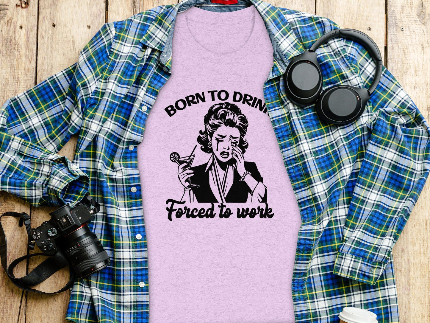 Born To Drink Forced To Work Funny Woman Illustration T-Shirt