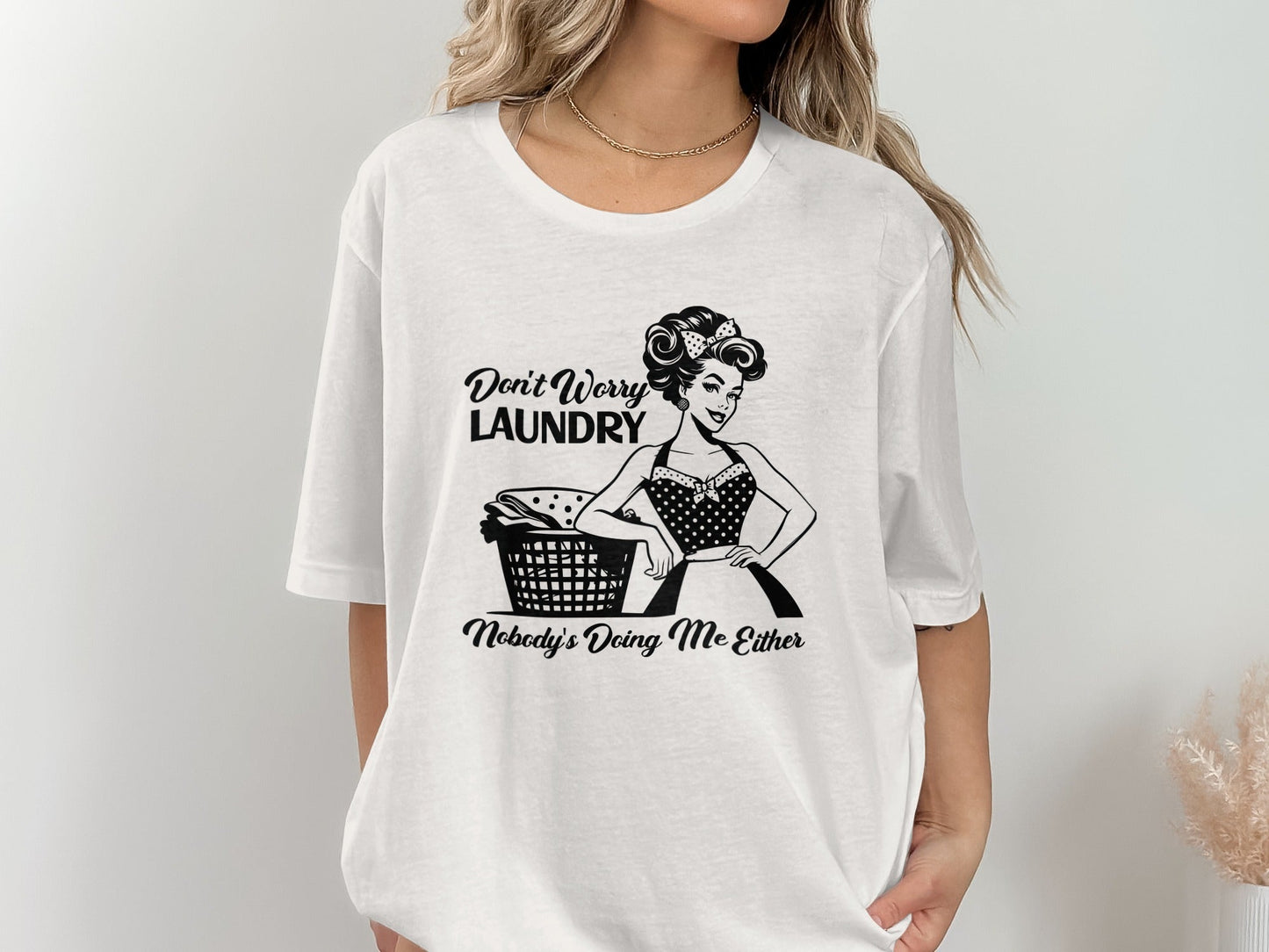 Don't Worry Laundry Nobody's Doing Me Either Funny T-Shirt
