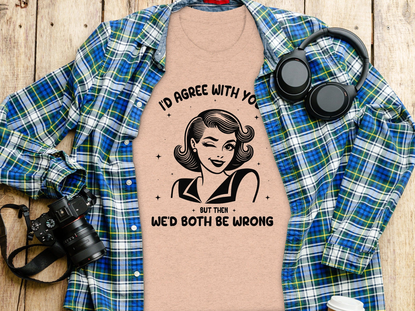I'd Agree With You Then We'd Both Be Wrong T-Shirt
