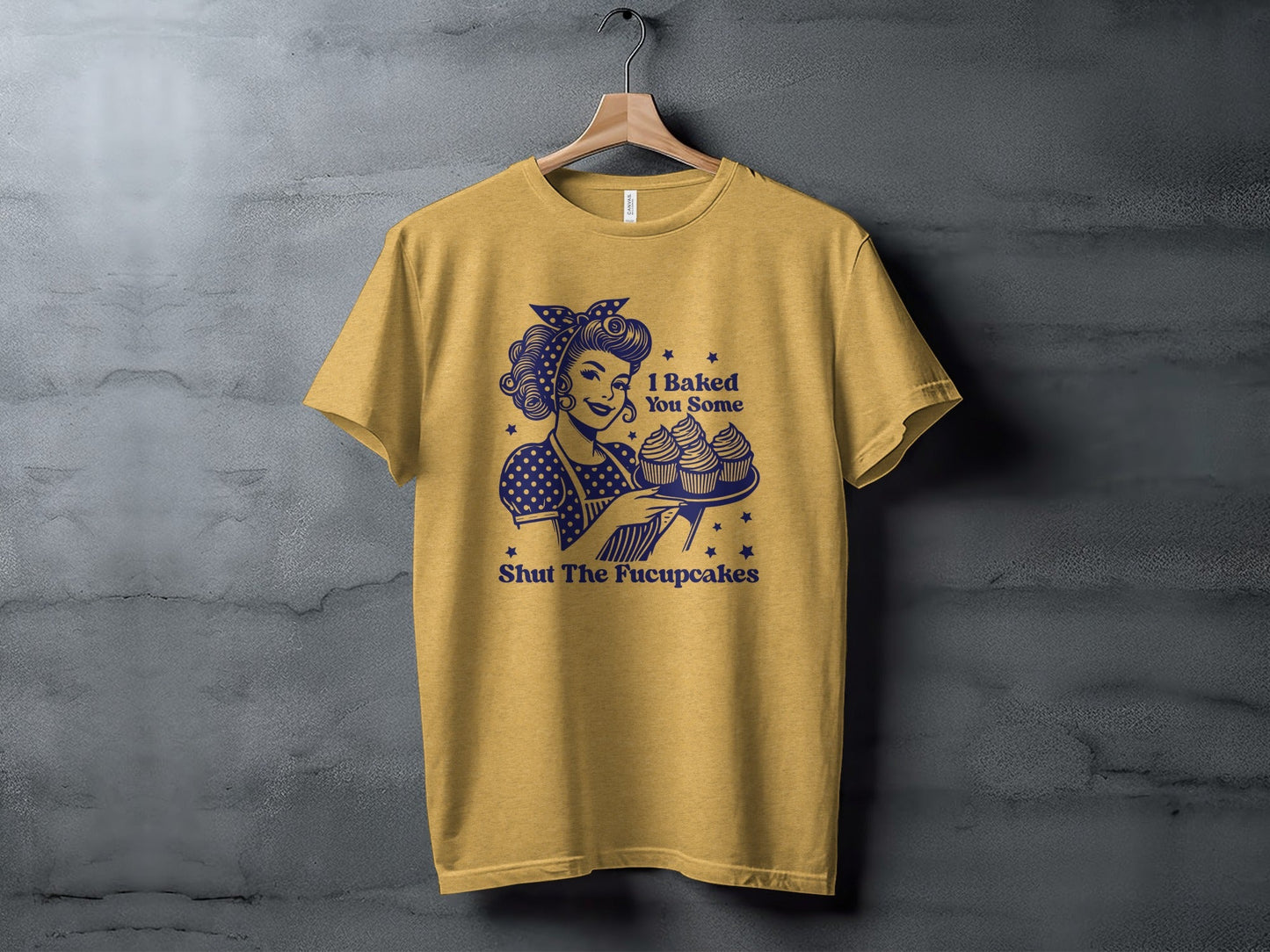 I Baked You Some Shut The Fucupcakes Funny T-Shirt