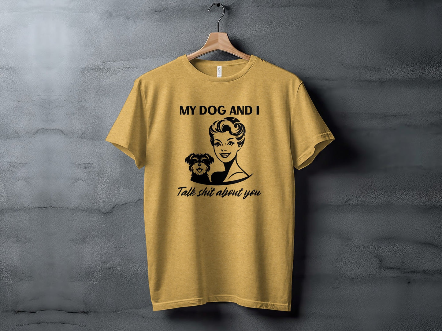 My Dog and I Talk Shit About You Humor Slogan T-Shirt