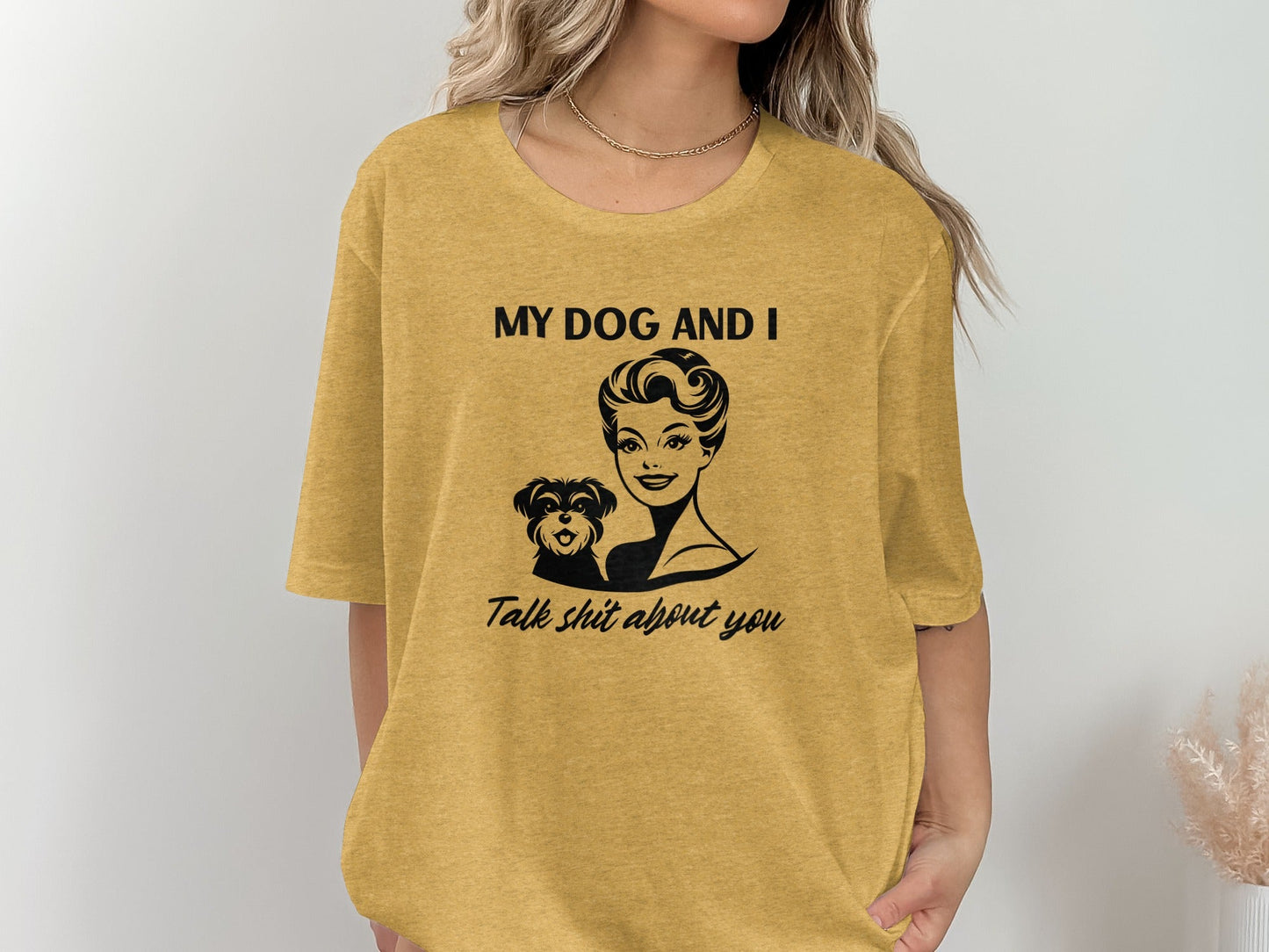 My Dog and I Talk Shit About You Humor Slogan T-Shirt