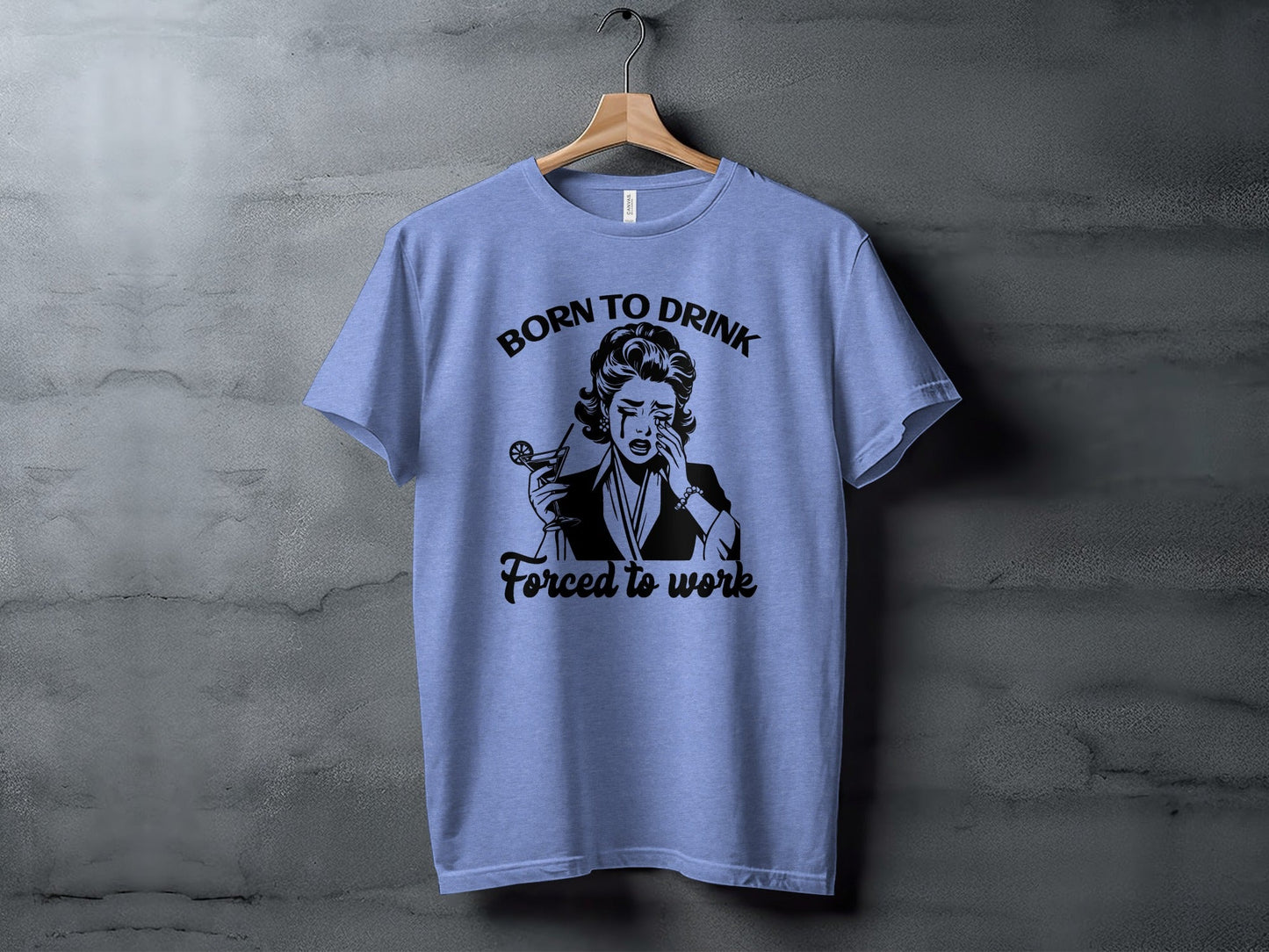 Born To Drink Forced To Work Funny Woman Illustration T-Shirt
