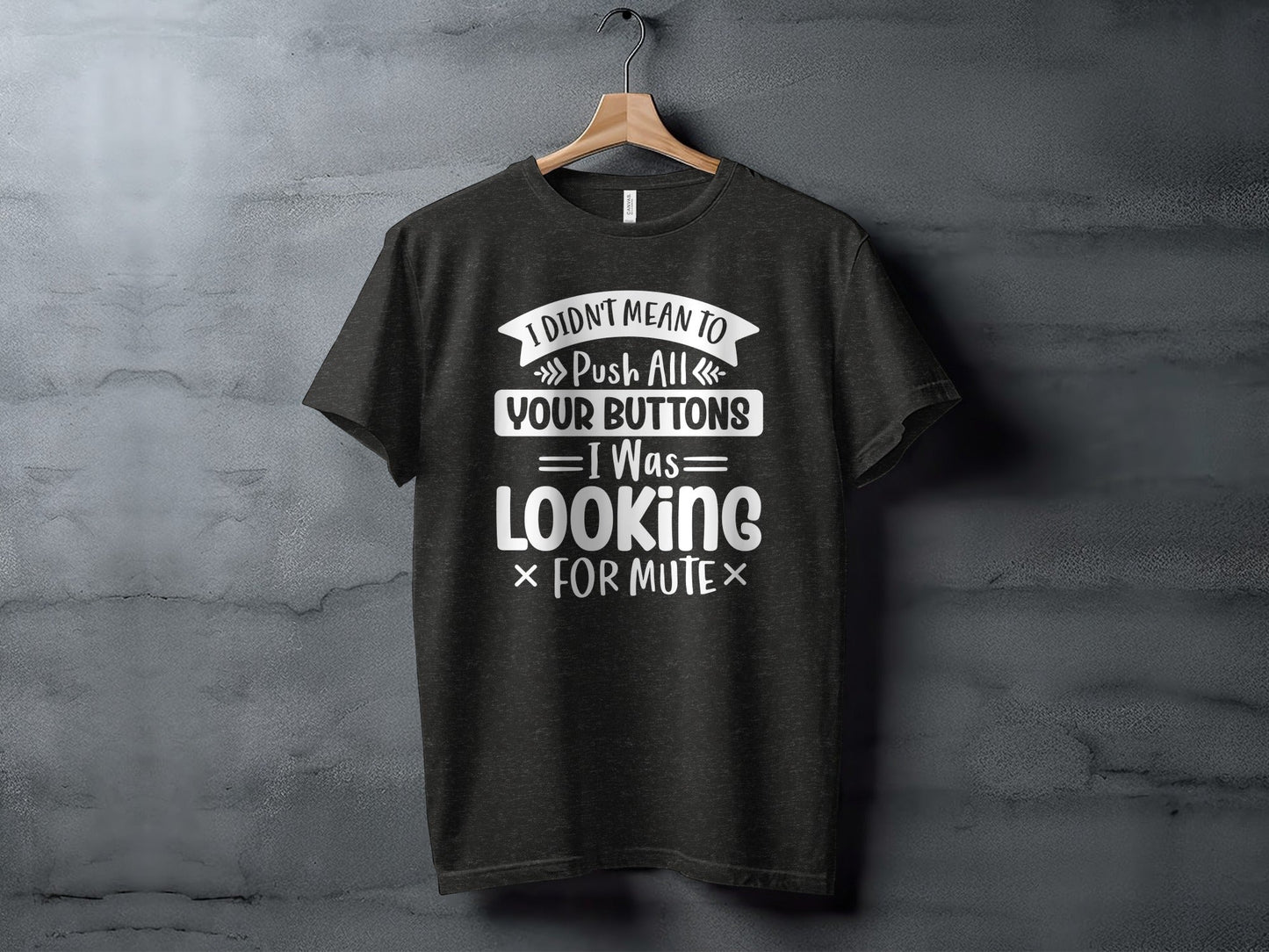 I Didn't Mean to Push All Your Buttons T-Shirt