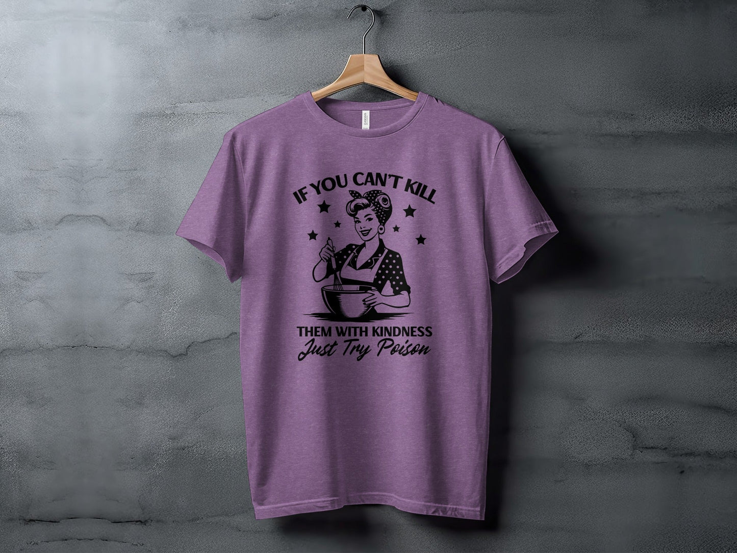 If You Can't Kill Them With Kindness Just Try Poison T-Shirt