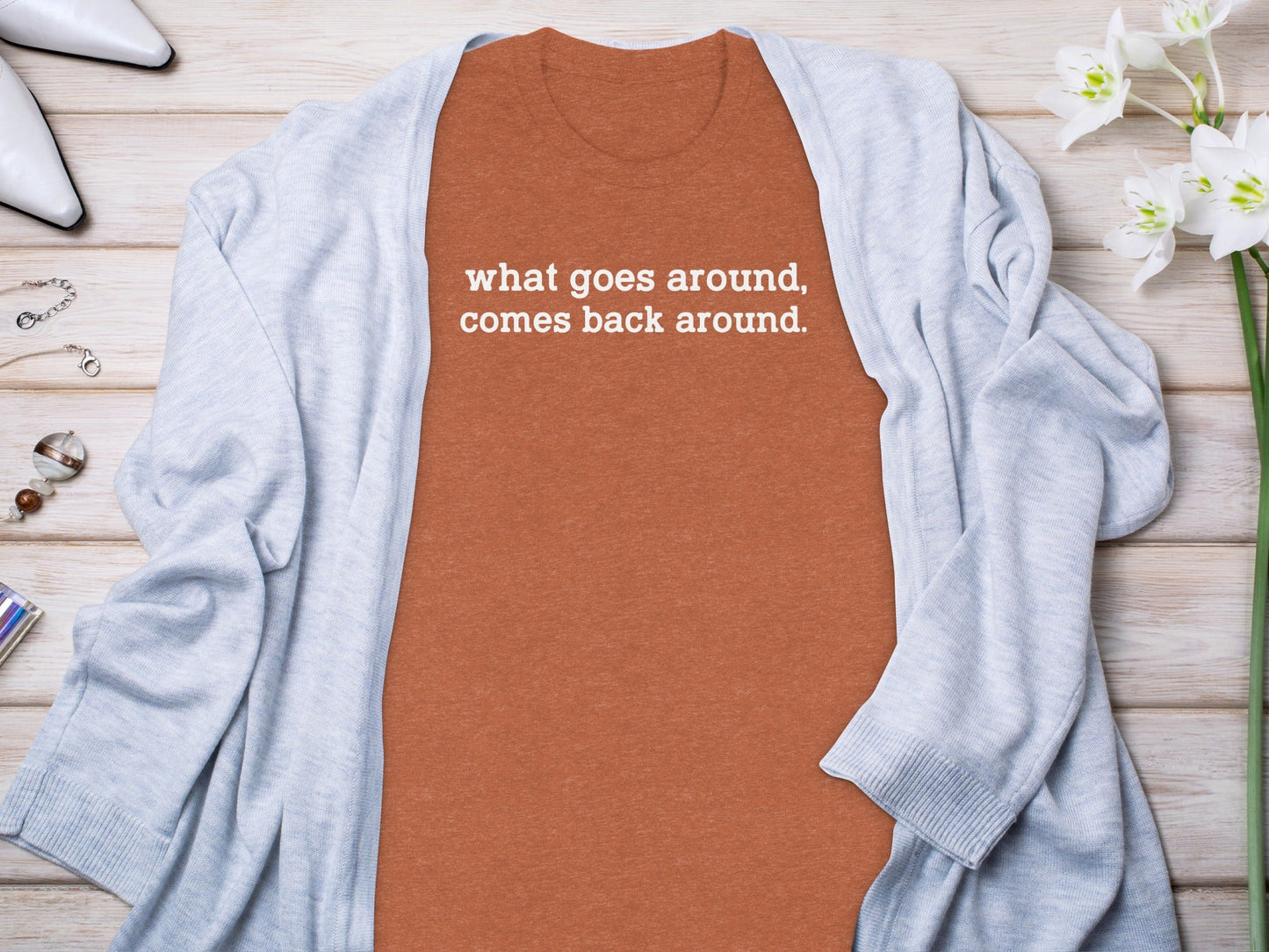 What Goes Around Comes Back Around Quote Design T-Shirt