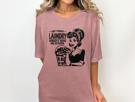 Dont Worry Laundry Nobody is Doing Me Either T-Shirt