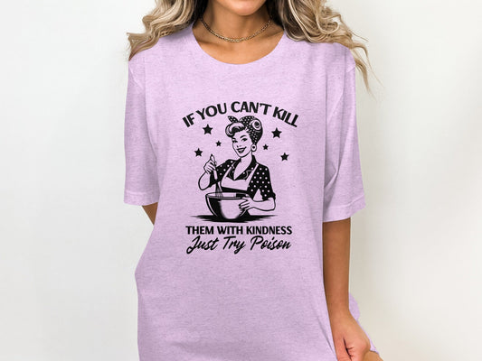 If You Can't Kill Them With Kindness Just Try Poison T-Shirt