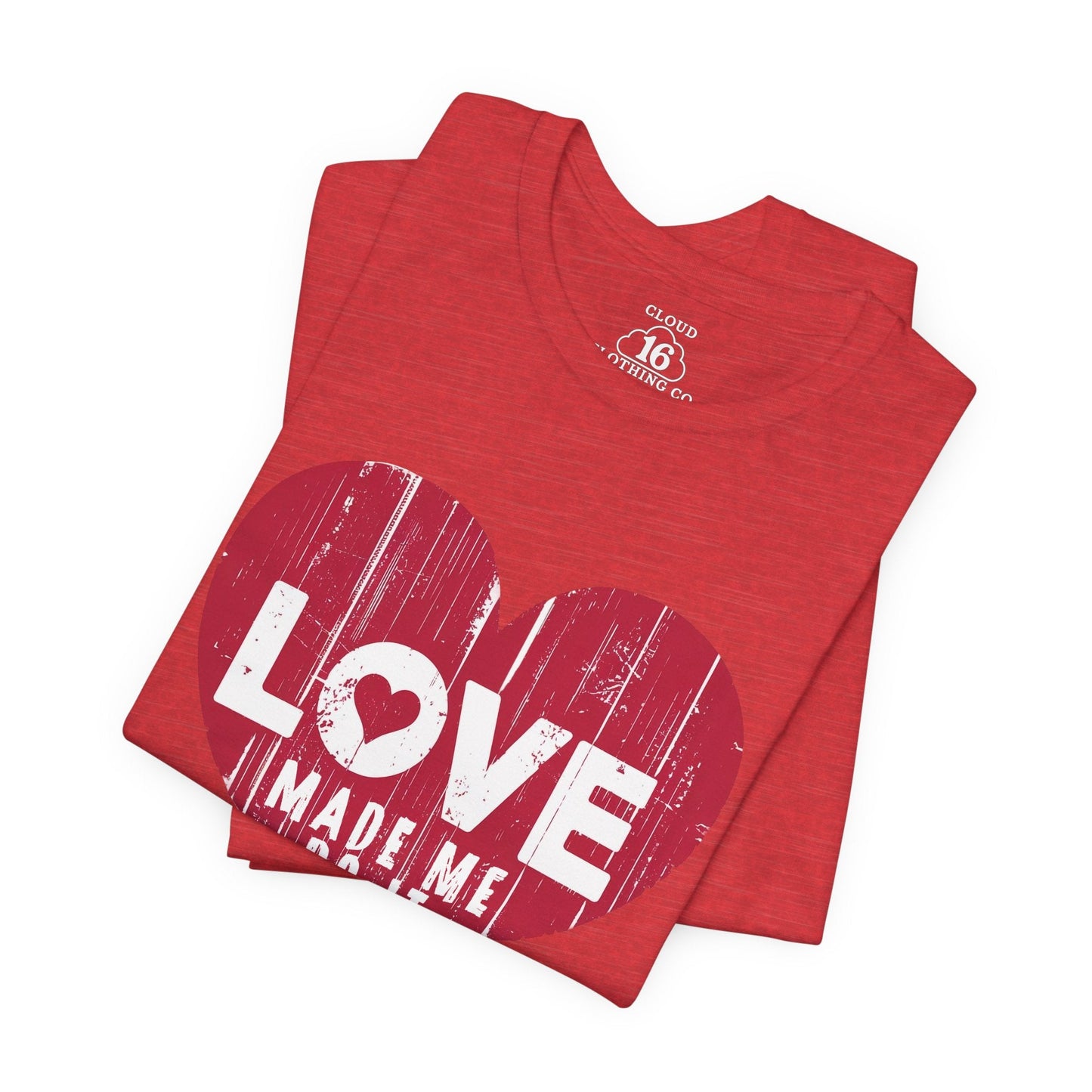 Love Made Me Do It T-Shirt - Vintage Distressed Heart Graphic Tee