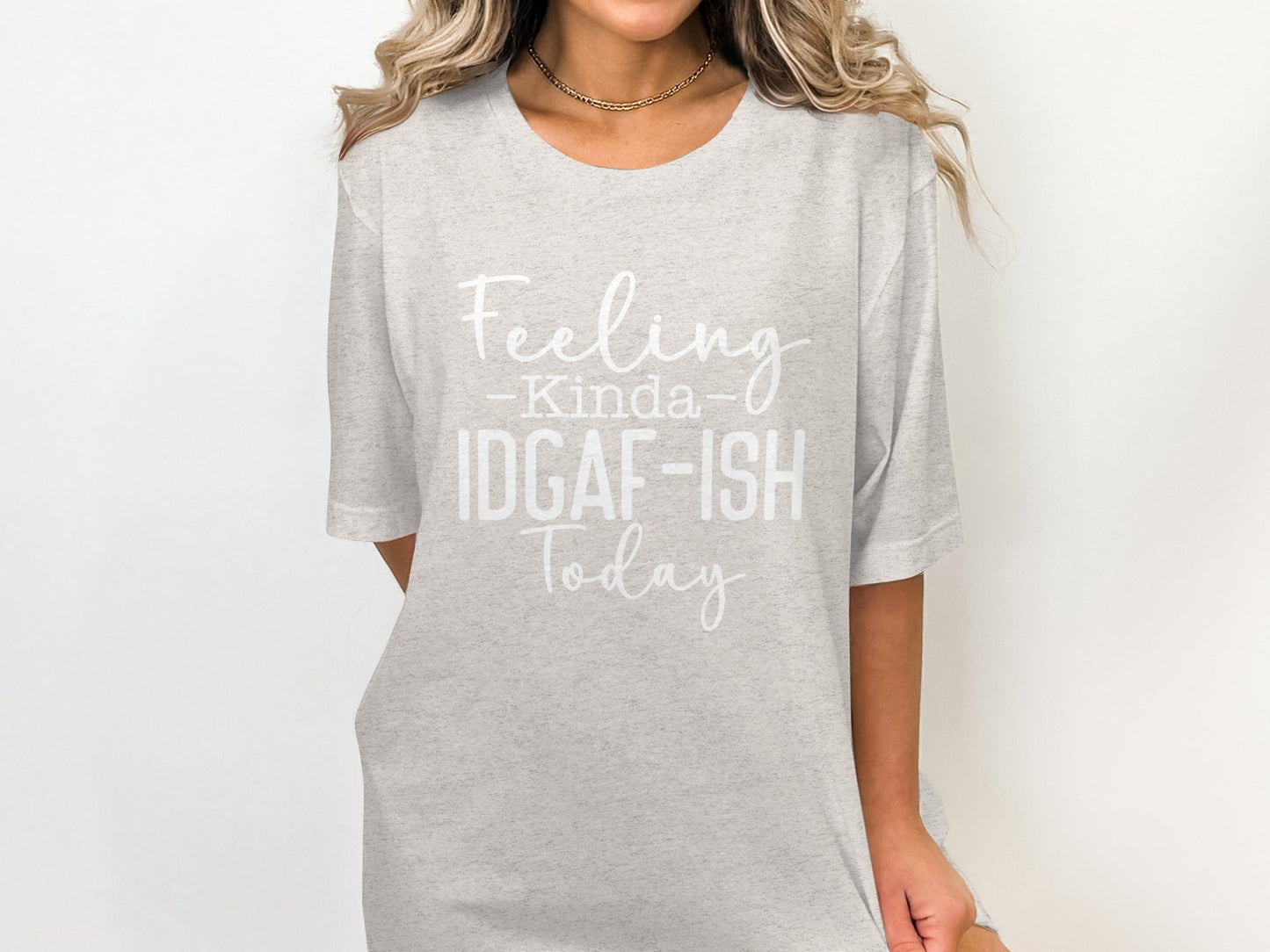 Feeling Kinda IDGAF-ISH Today Graphic Slogan T-Shirt