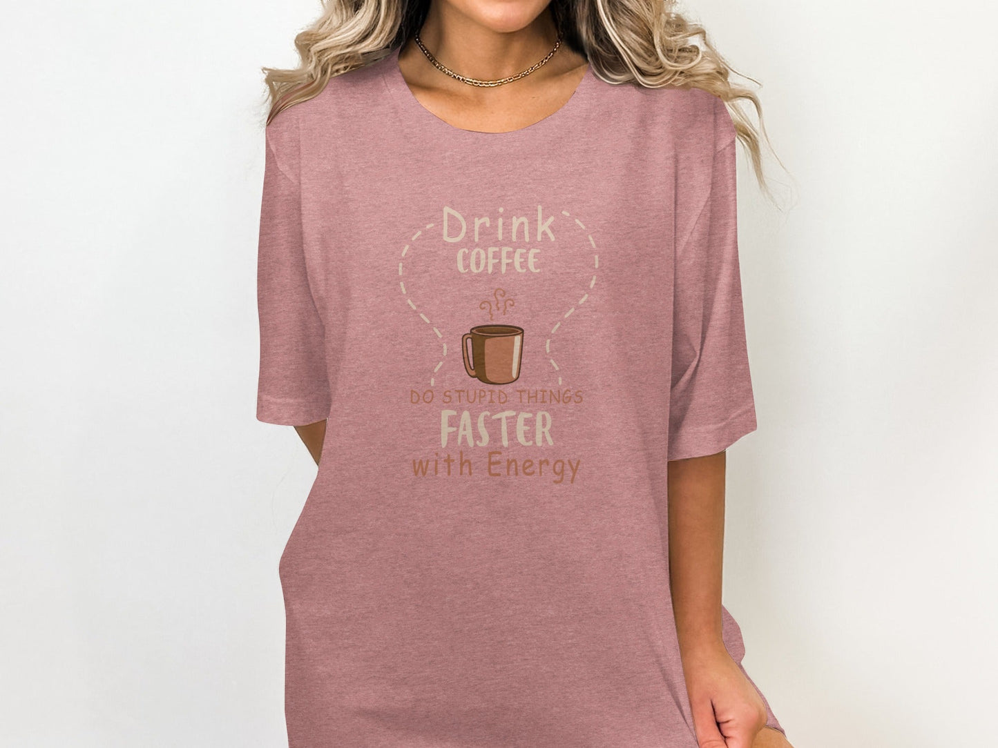 Drink Coffee Do Stupid Things Faster With Energy T-Shirt
