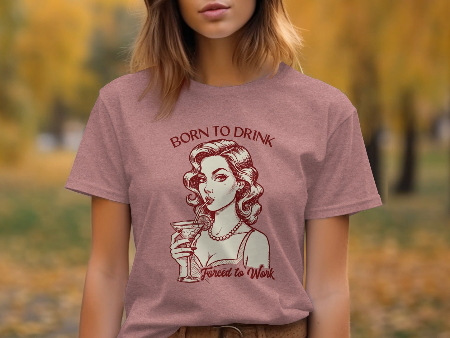 Born To Drink Forced To Work Retro Woman Artwork T-Shirt