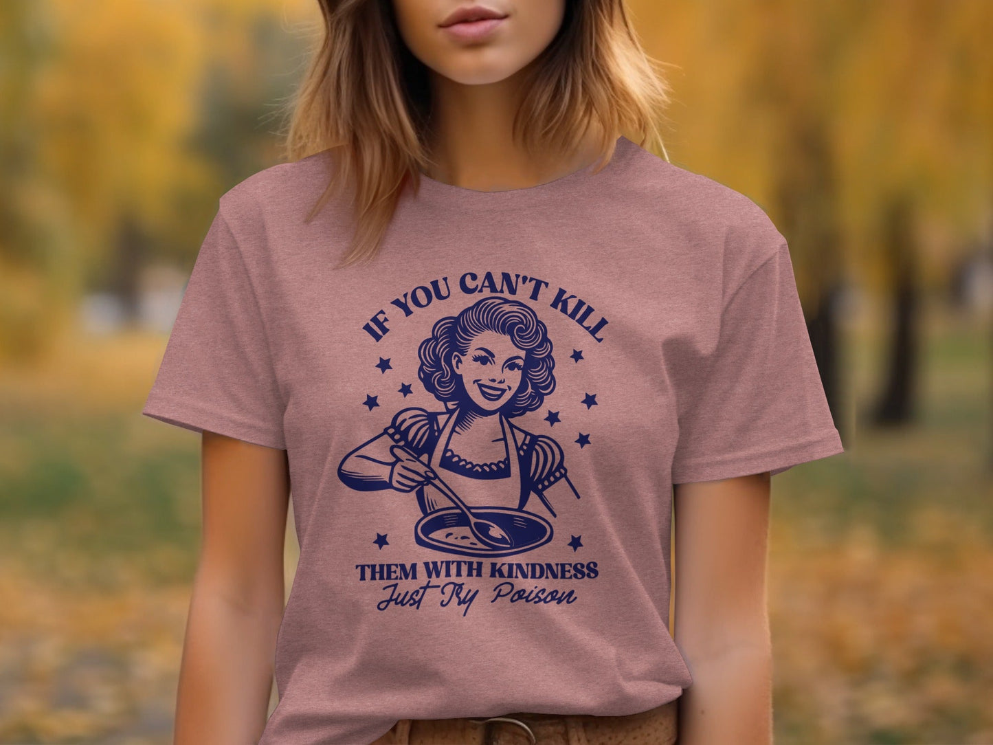 If You Can't Kill Them With Kindness Just Try Poison T-Shirt