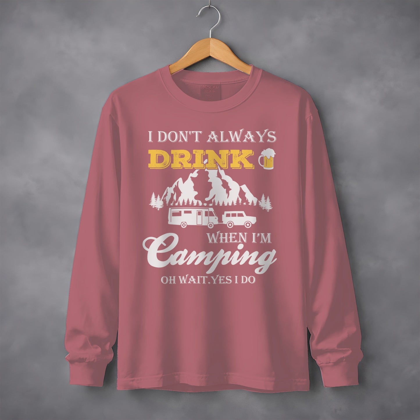 I Dont Always Drink When Im Camping Funny Design Long Sleeve T-Shirt