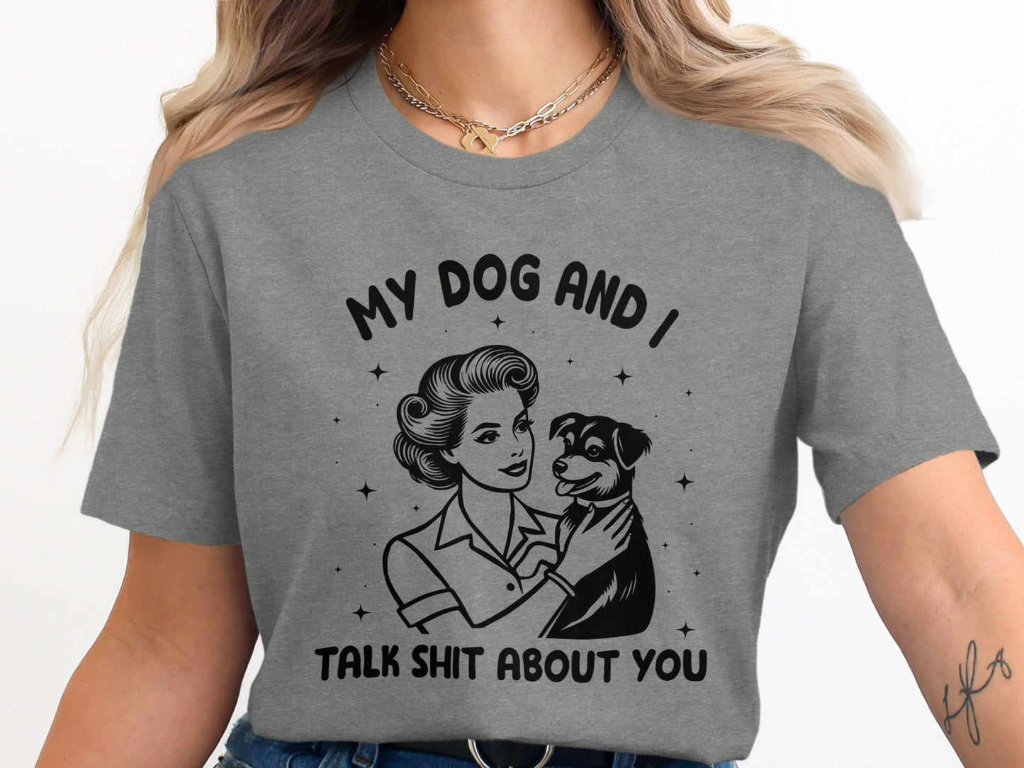 My Dog And I Talk Shit About You Women Graphic T-Shirt
