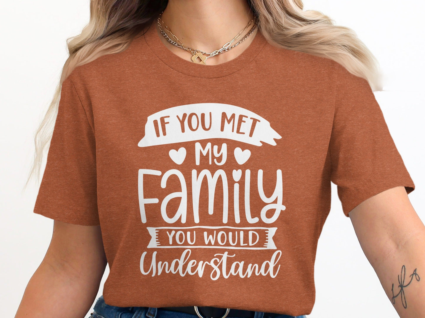 If You Met My Family You Would Understand T-Shirt