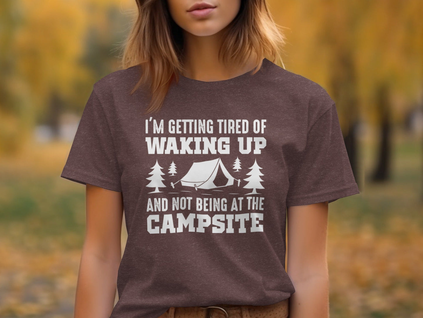 I'm Getting Tired Of Waking Up Campsite Tent T-Shirt
