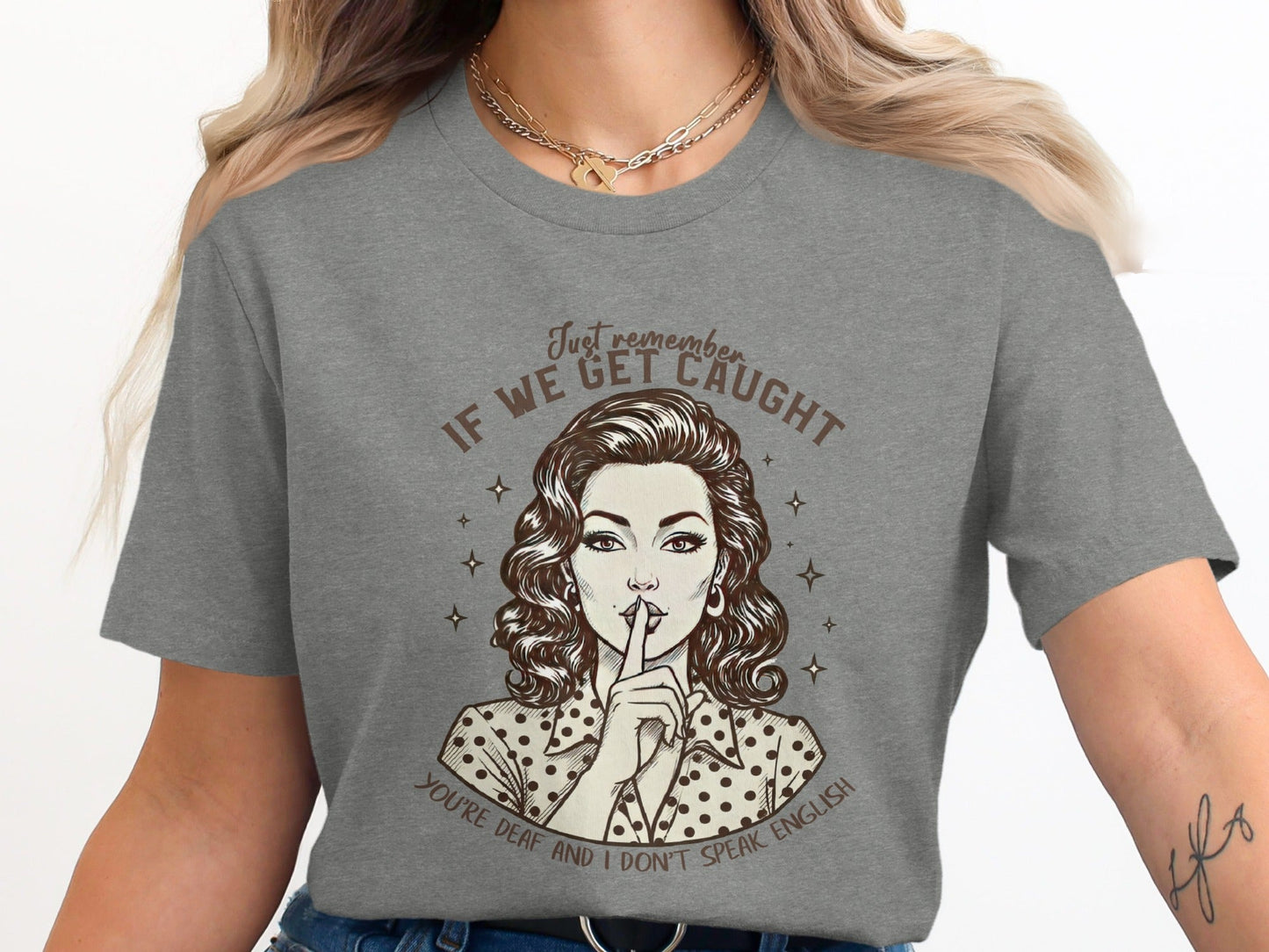If We Get Caught You're Deaf Retro Graphic T-Shirt