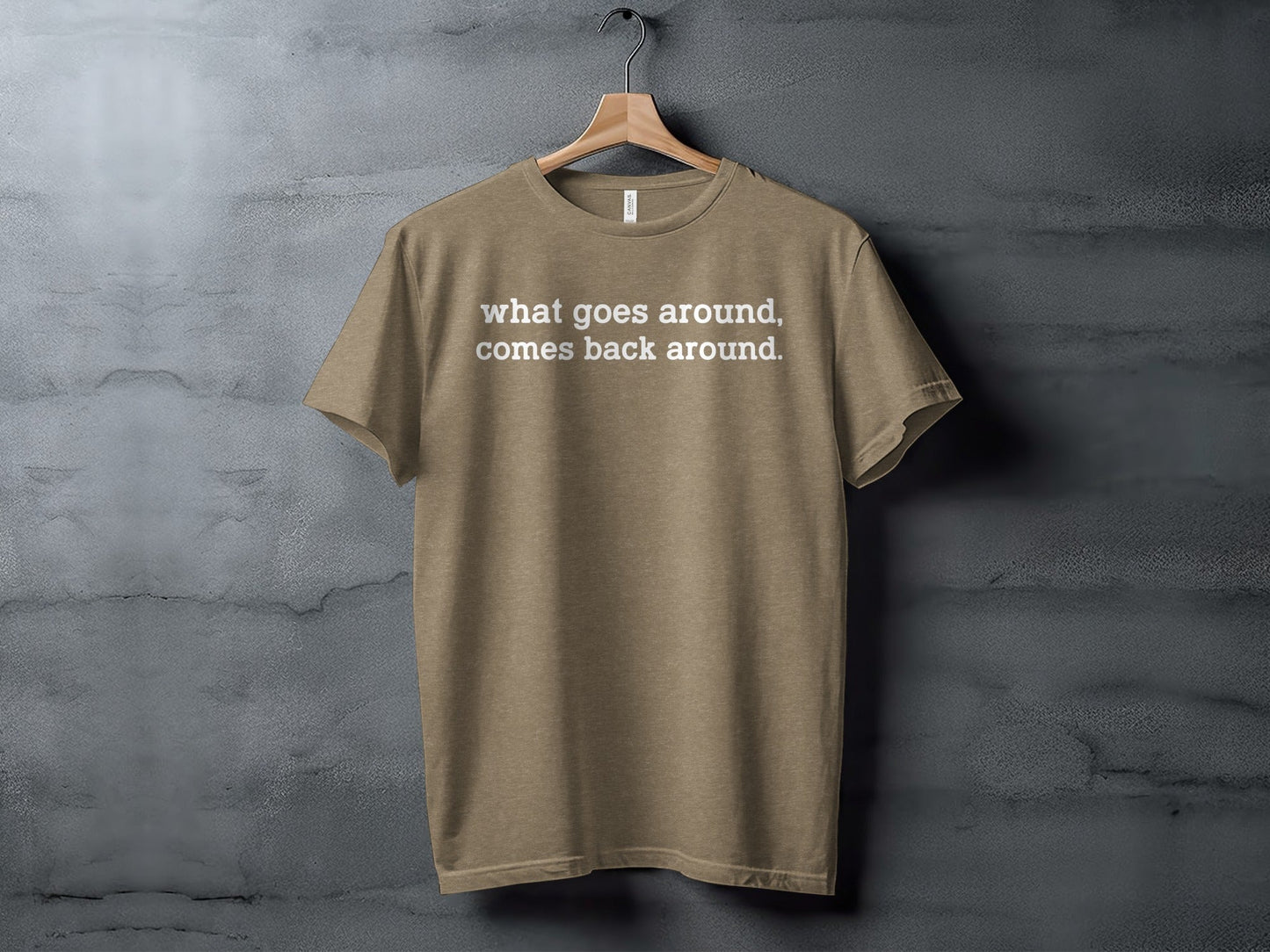 What Goes Around Comes Back Around Quote Design T-Shirt