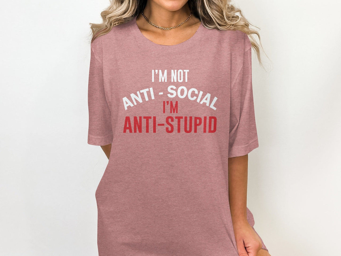 I'm Not Anti Social I'm Anti Stupid Funny Sarcastic T-Shirt