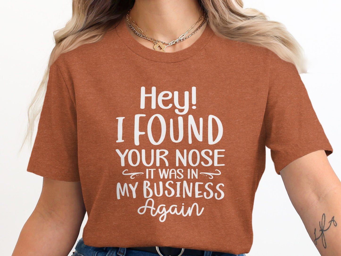 Hey I Found Your Nose In My Business Again Funny T-Shirt