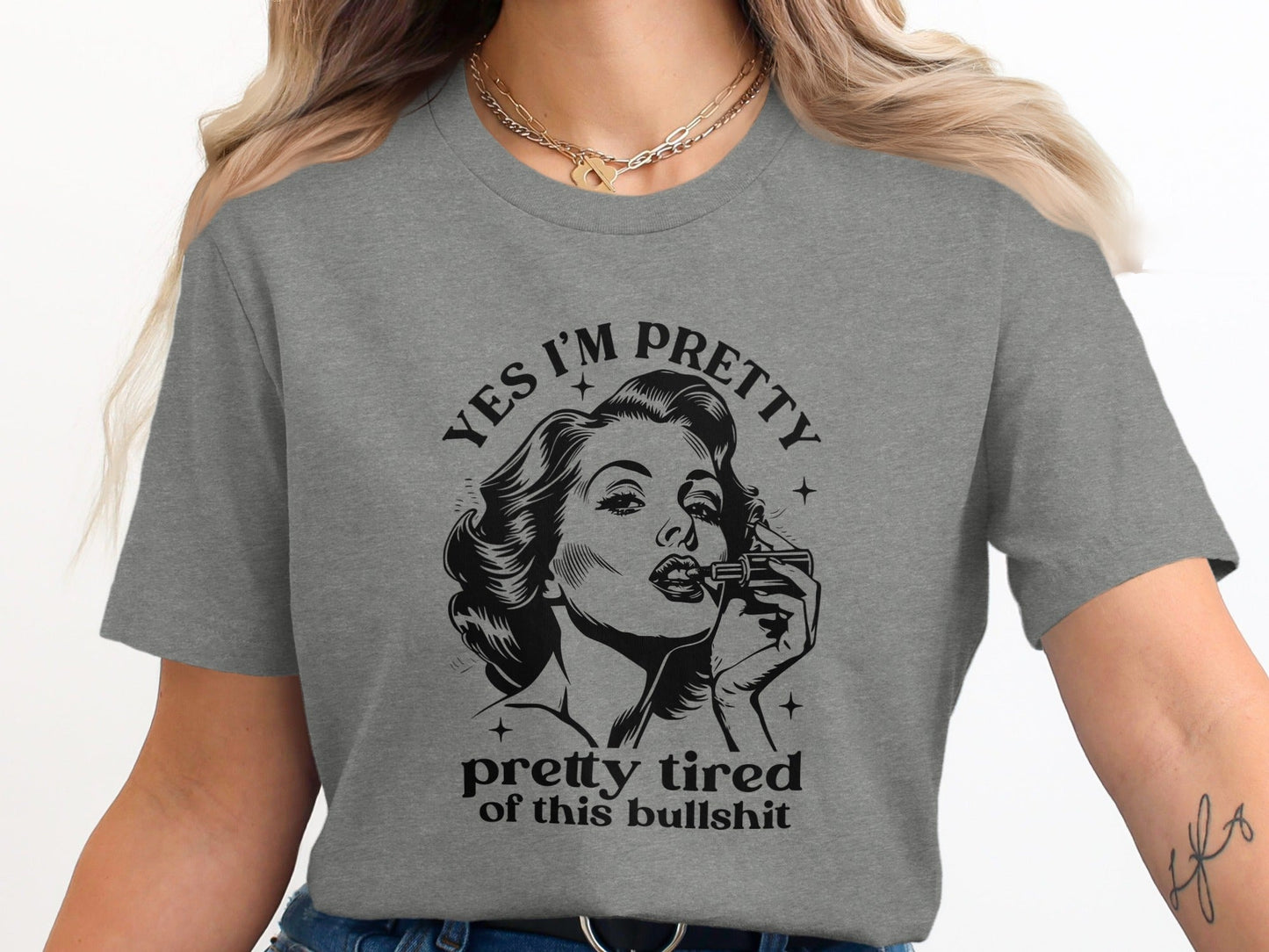 Yes I am Pretty Pretty Tired Statement Graphic T-Shirt