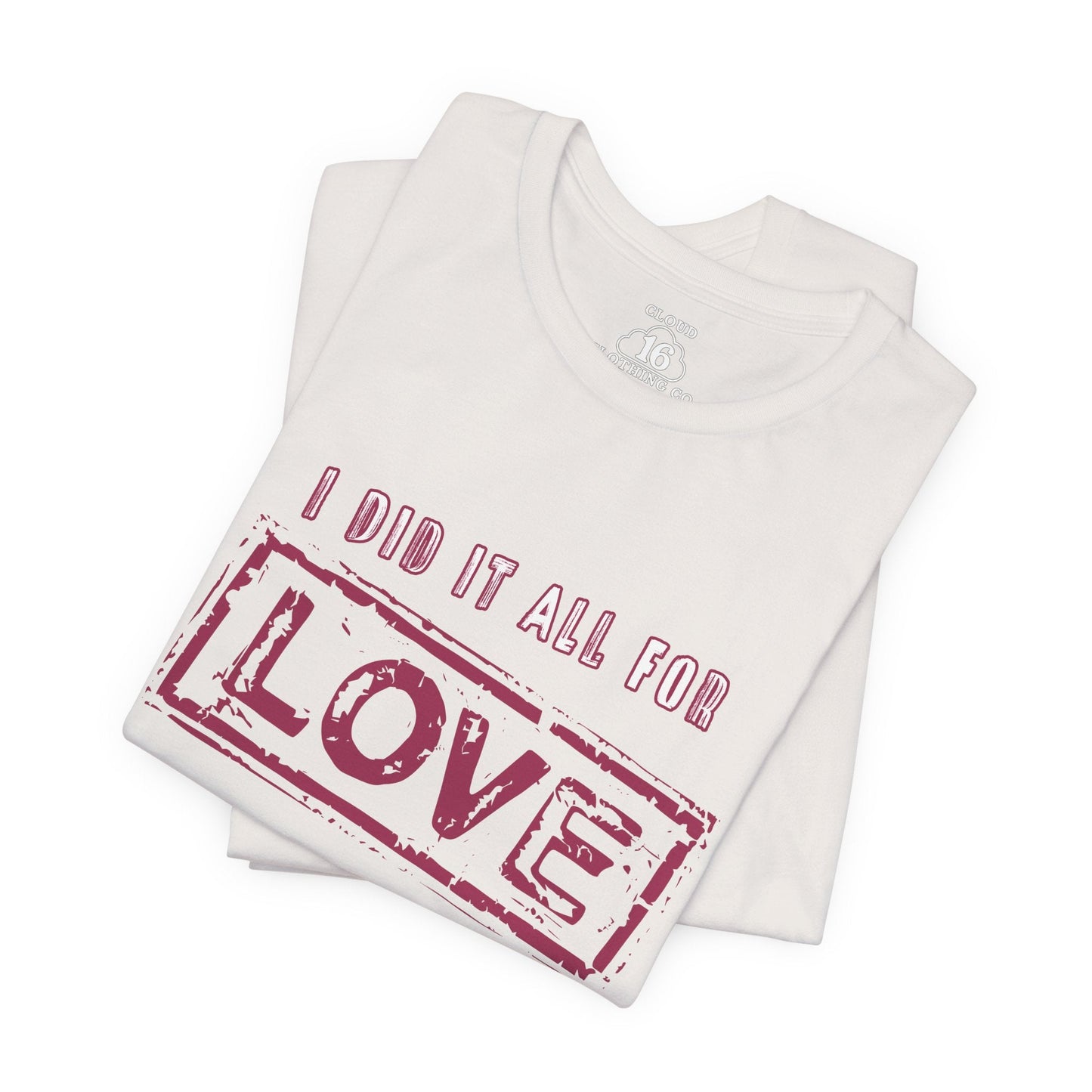 I Did It All For Love T-Shirt - Vintage Retro Valentine's Graphic Tee