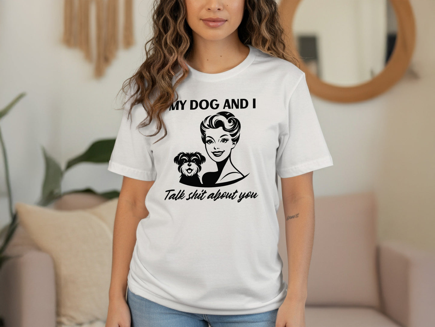 My Dog and I Talk Shit About You Humor Slogan T-Shirt