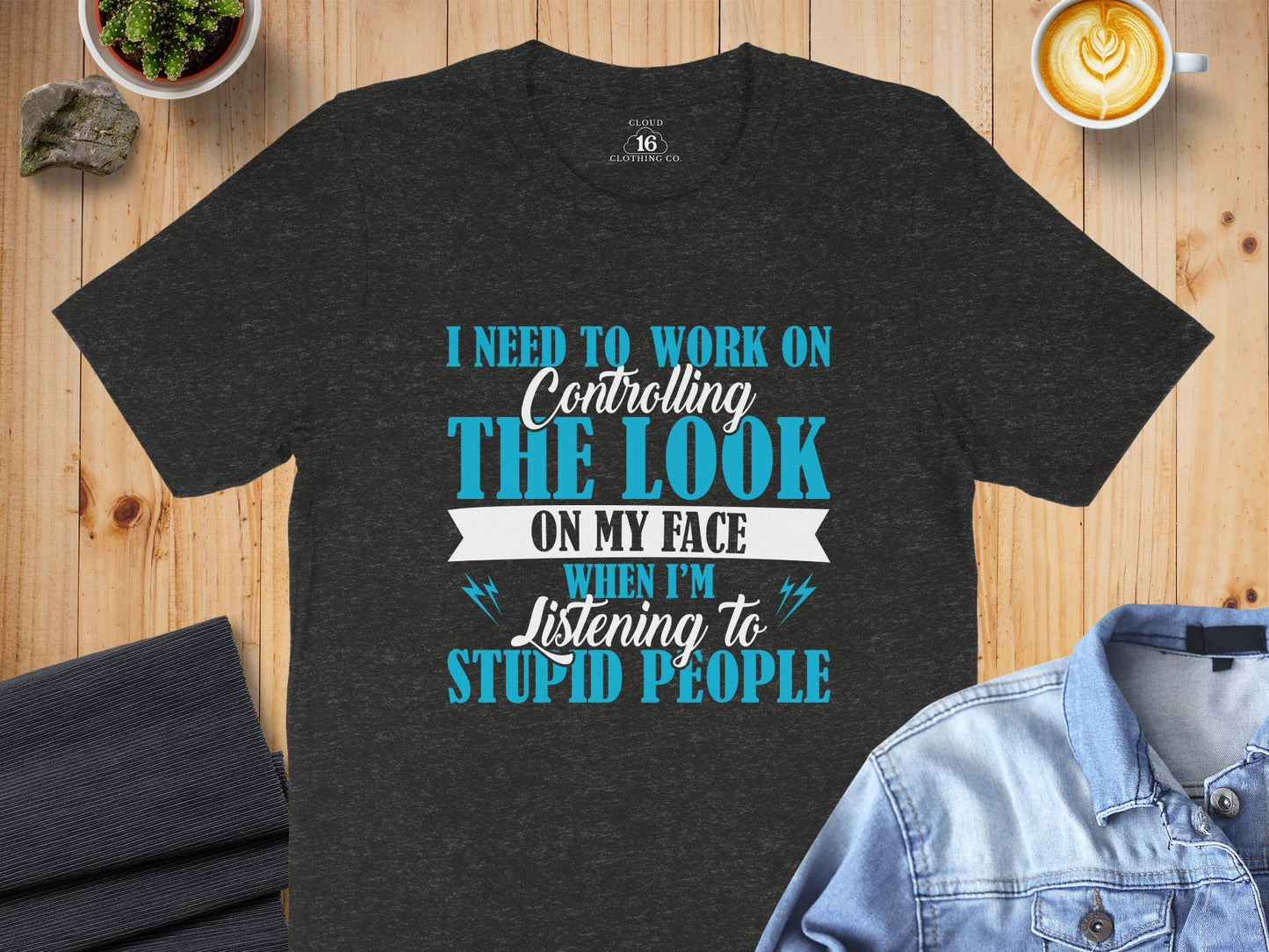 I Need to Work on The Look on My Face T-Shirt