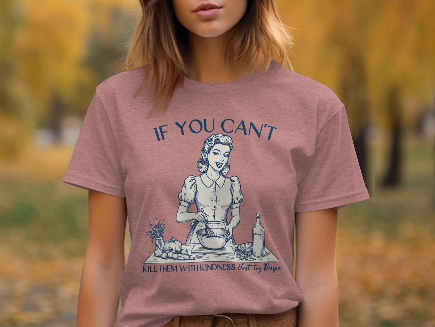 If You Can't Kill Them With Kindness Try Poison T-Shirt