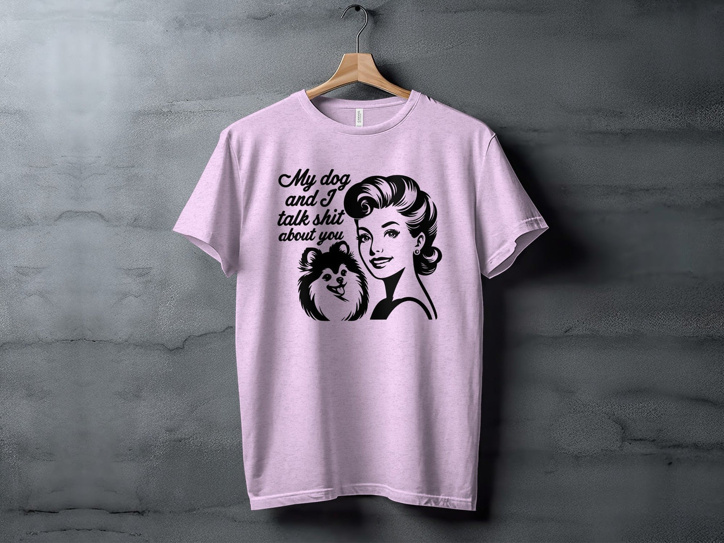 My Dog And I Talk Shit About You Graphic Design T-Shirt