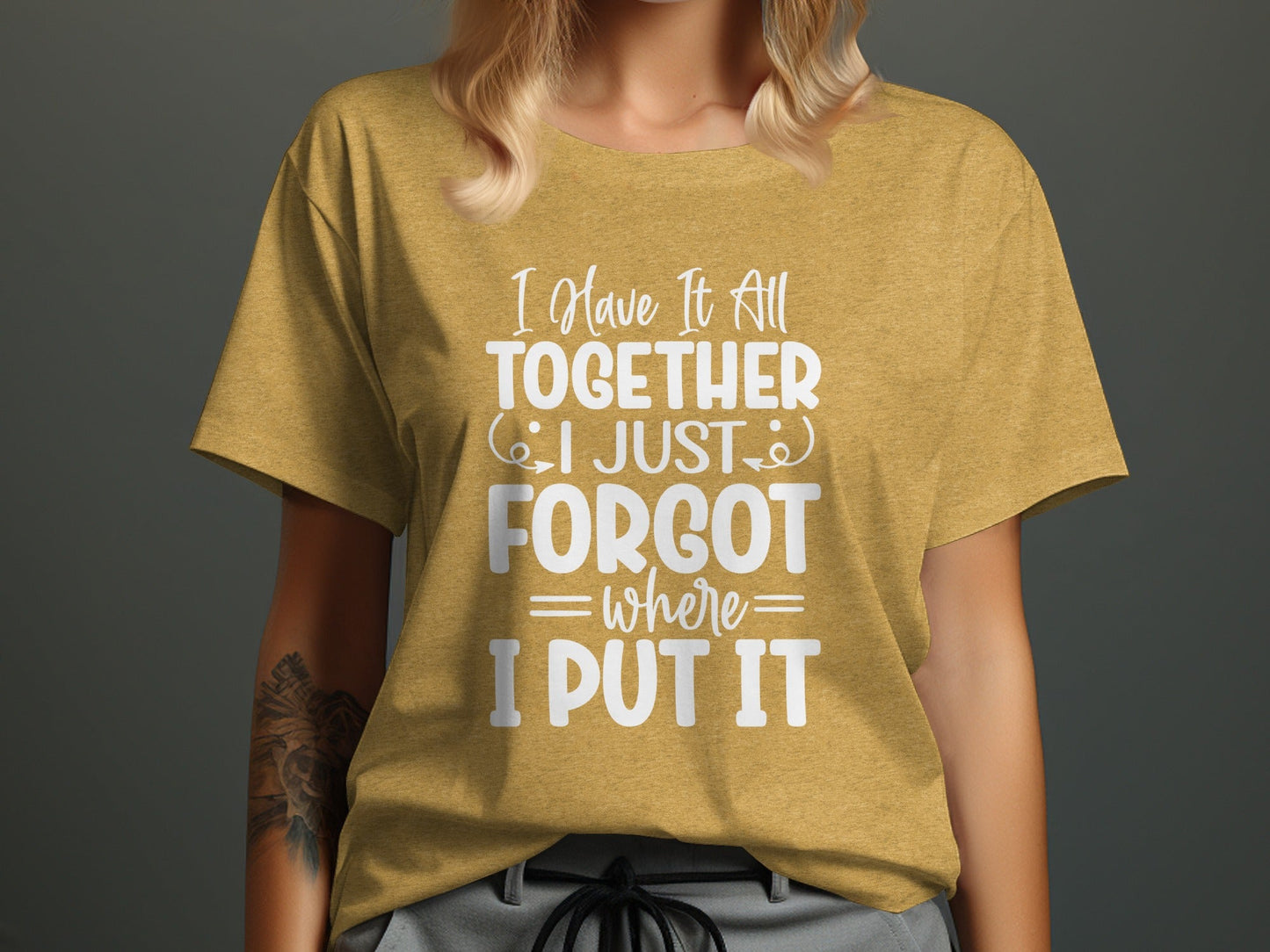 Have It All Together Funny I Forgot Sarcastic T-Shirt