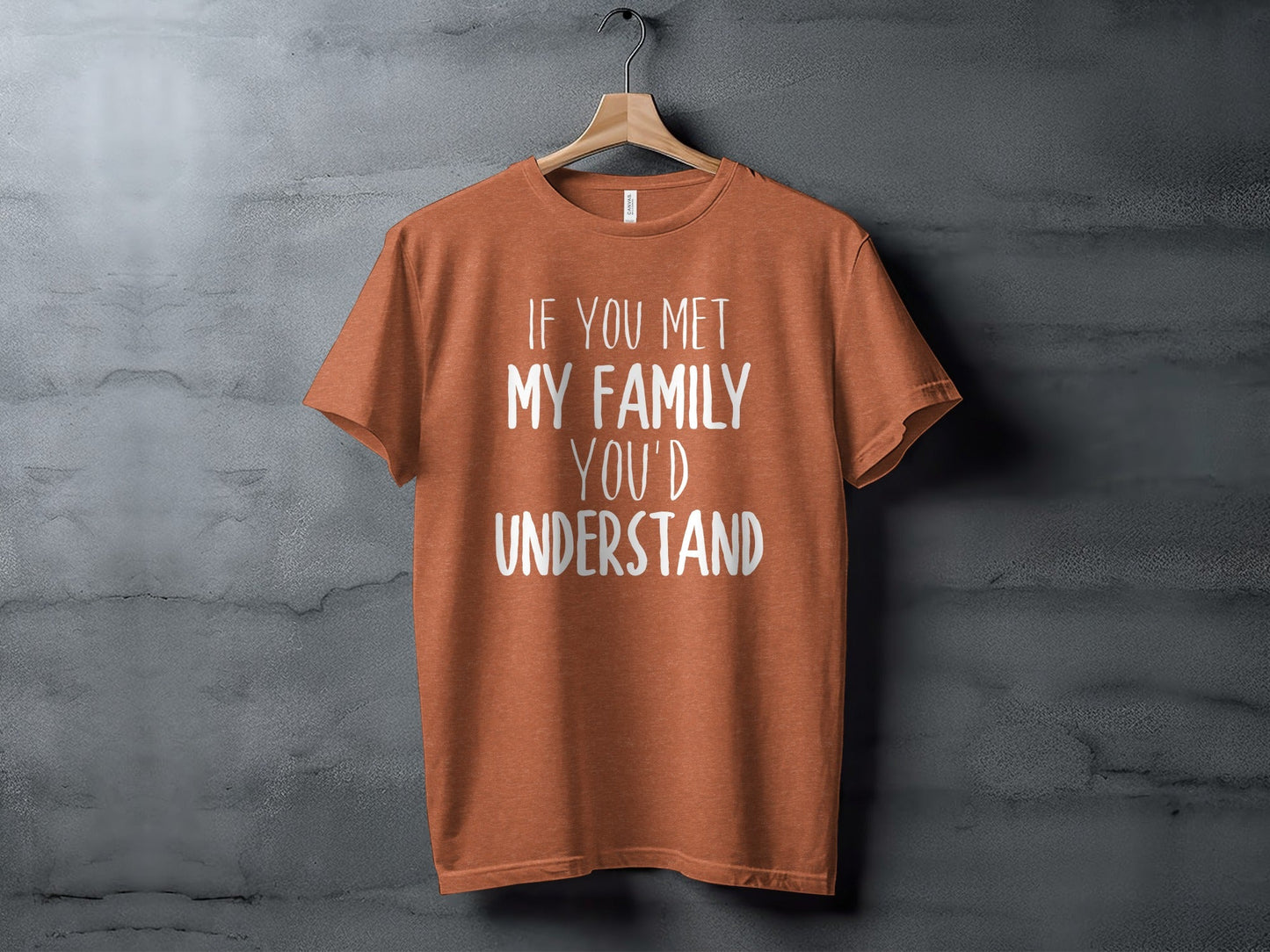 If You Met My Family You Would Understand T-Shirt