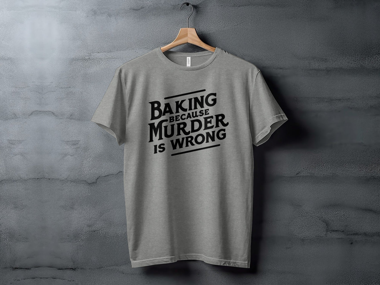 Baking Because Murder Is Wrong Funny Sarcastic Design T-Shirt