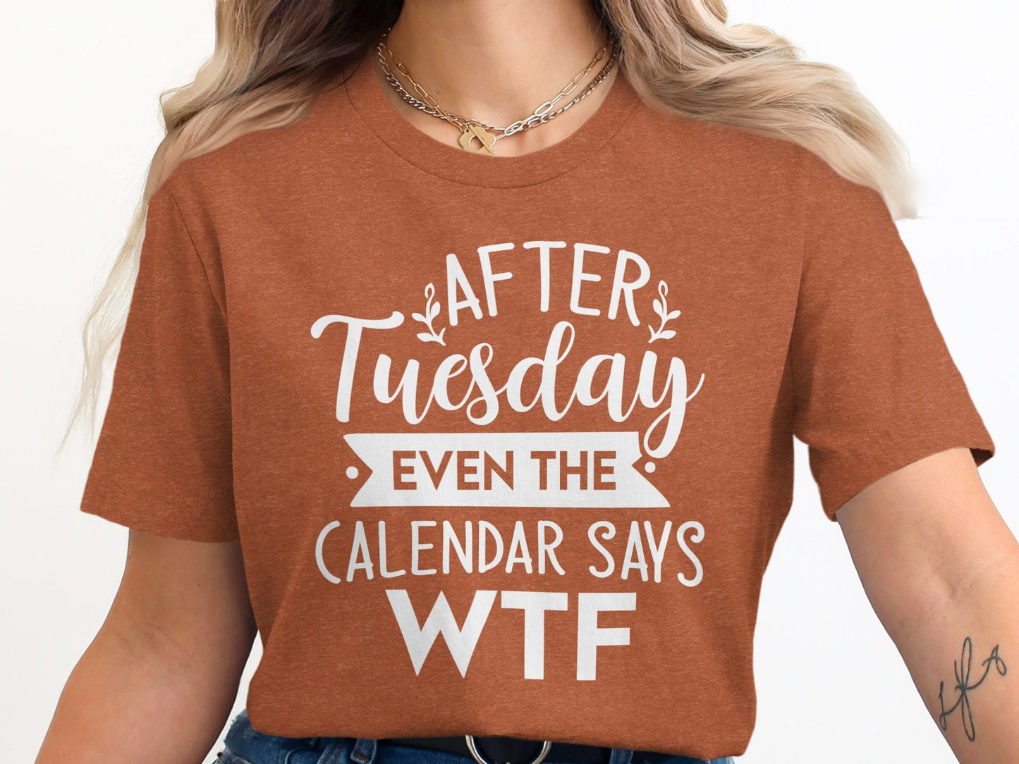 After Tuesday Even the Calendar Says WTF Funny T-Shirt