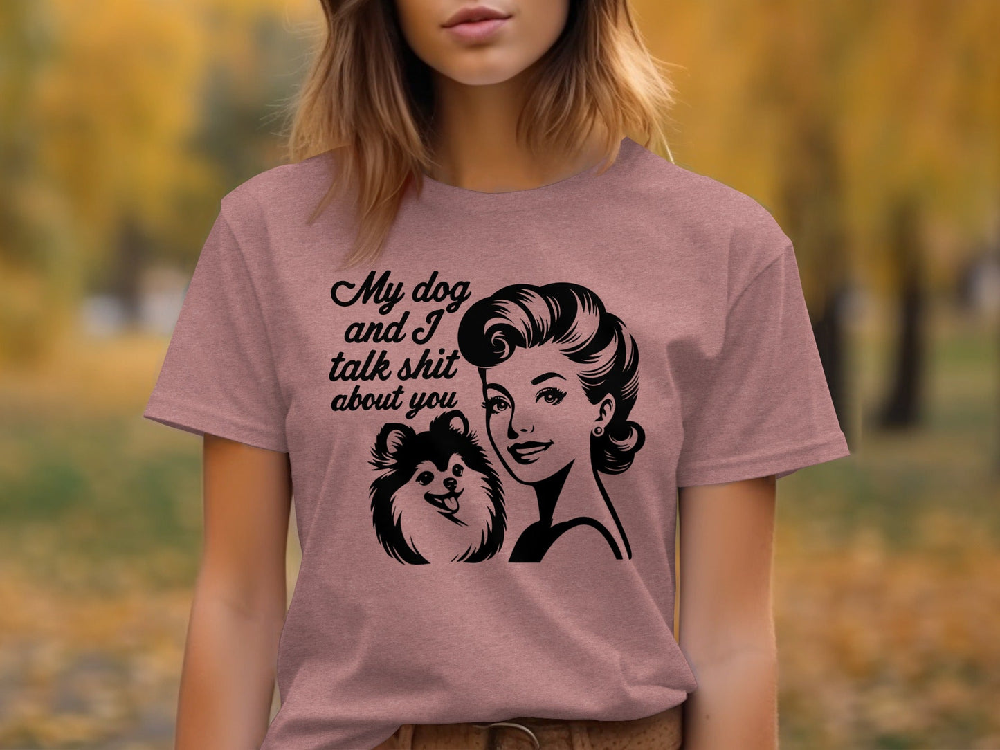 My Dog And I Talk Shit About You Graphic Design T-Shirt