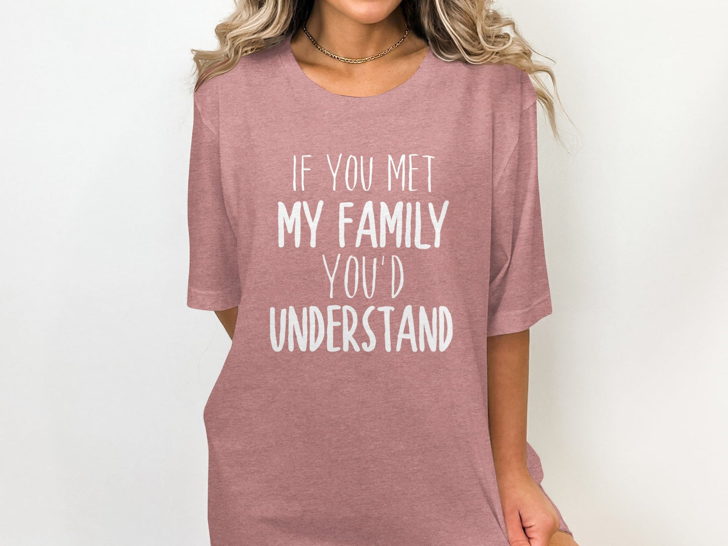 If You Met My Family You Would Understand T-Shirt