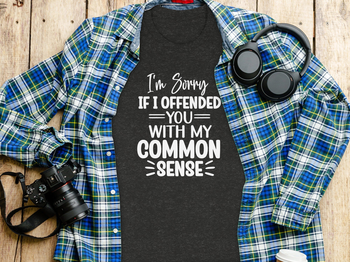 I Am Sorry If I Offended You With My Common Sense T-Shirt