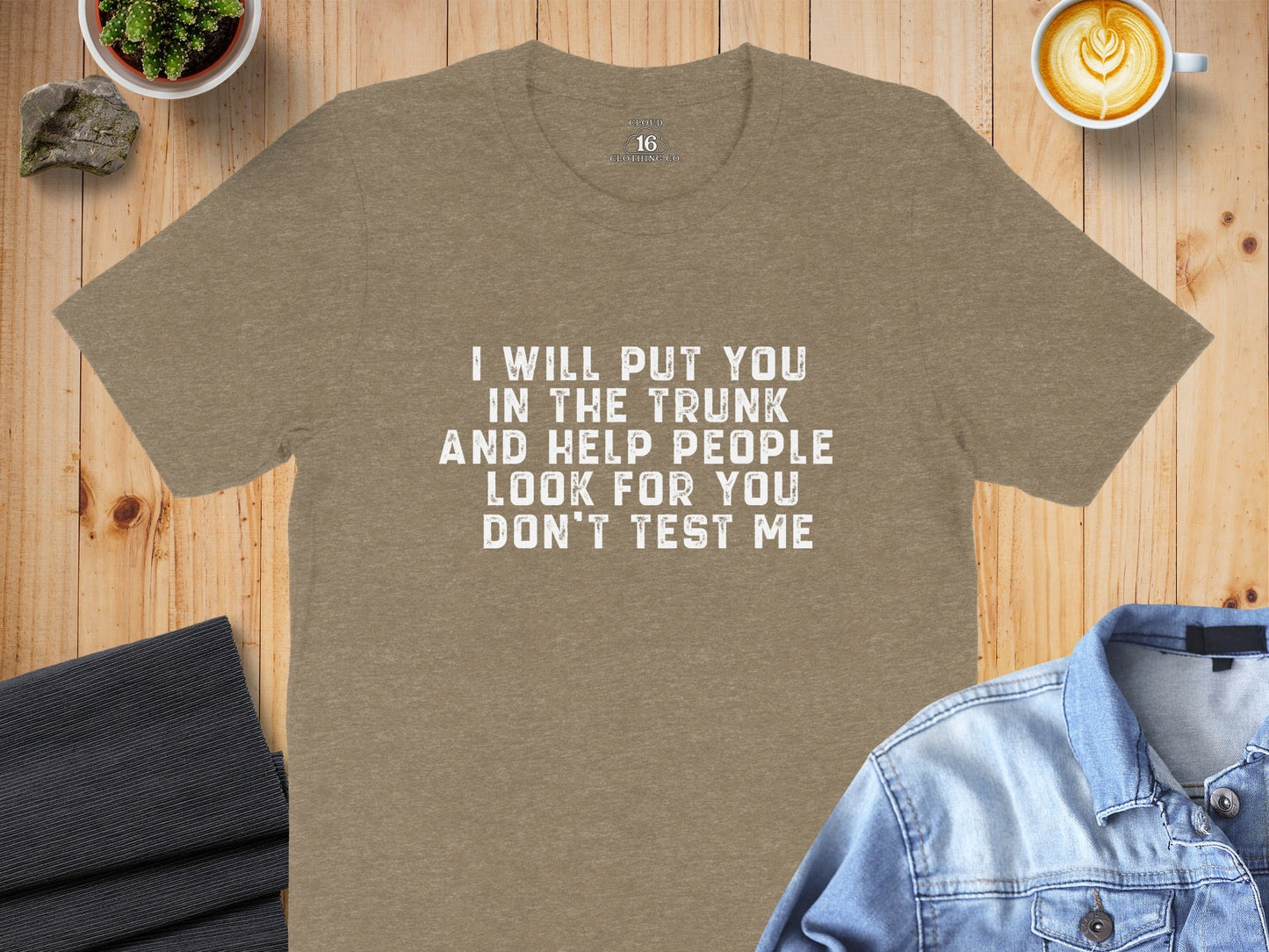 I Will Put You In The Trunk Funny Threat Phrase T-Shirt