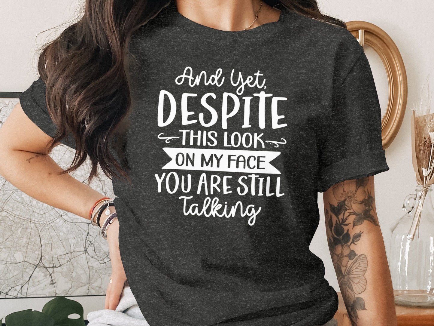 And Yet Despite This Look Still Talking Funny T-Shirt