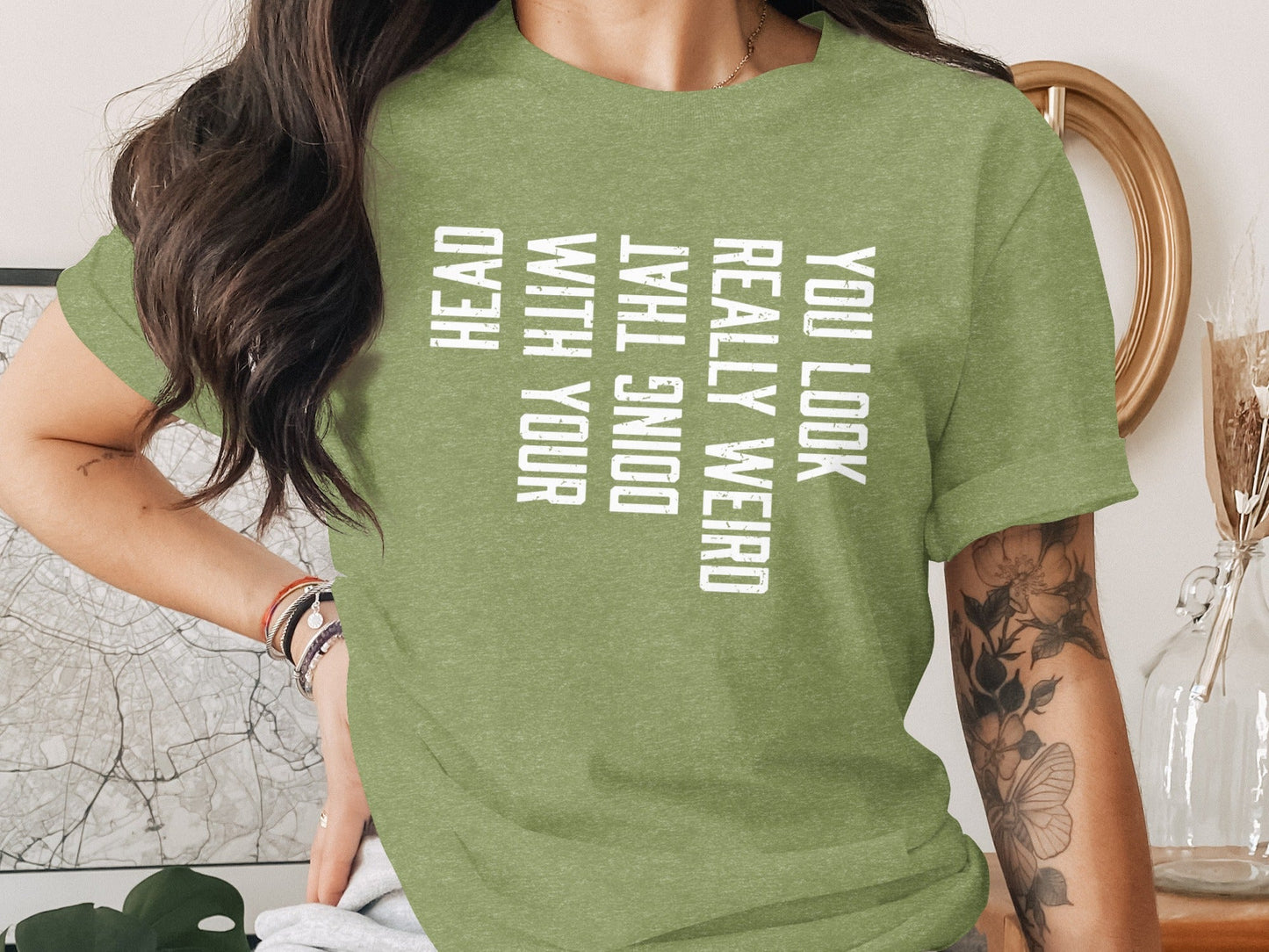 You Look Really Weird Head Doing That With Your Head T-Shirt